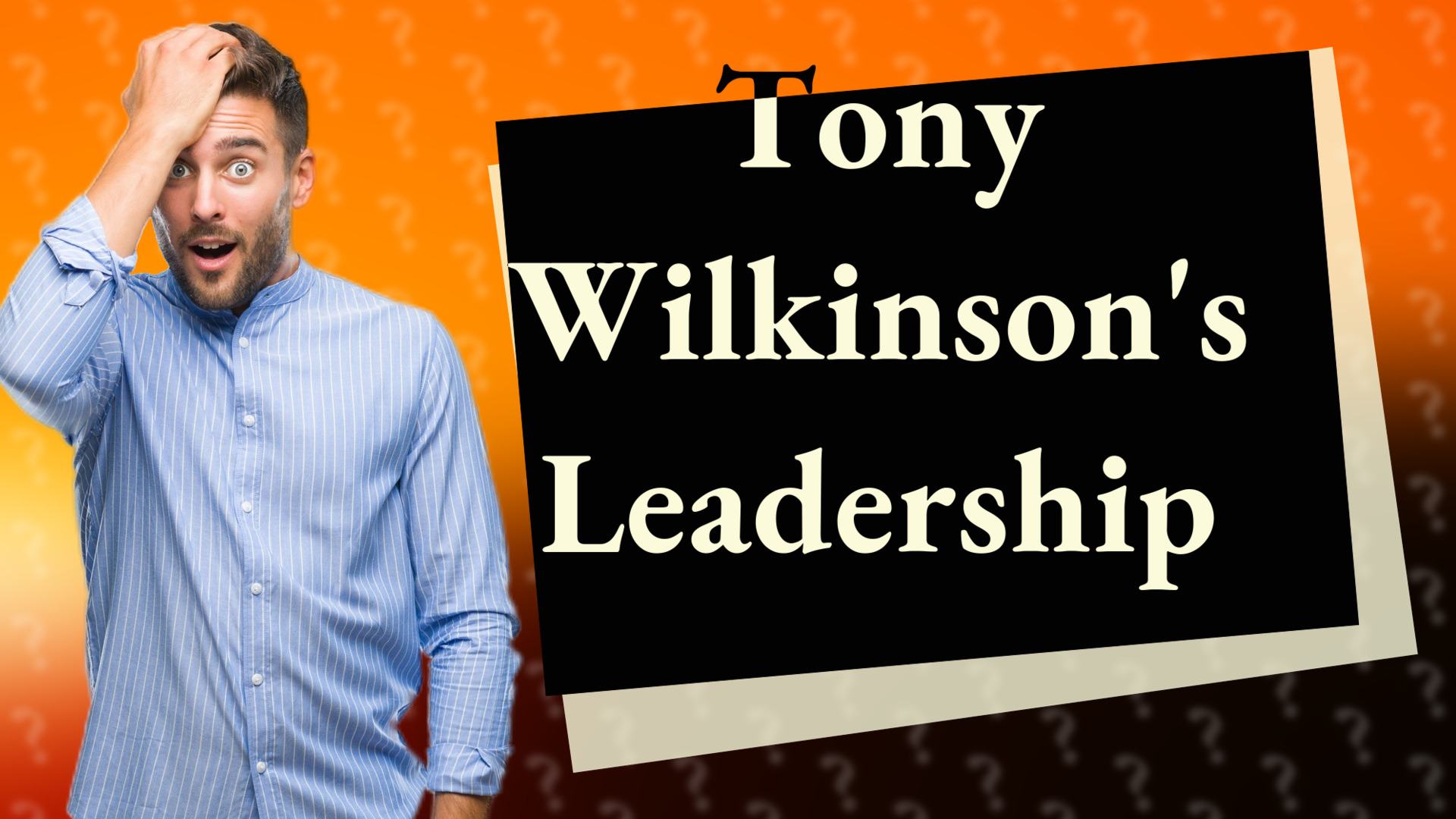 Tony Wilkinson's Leadership