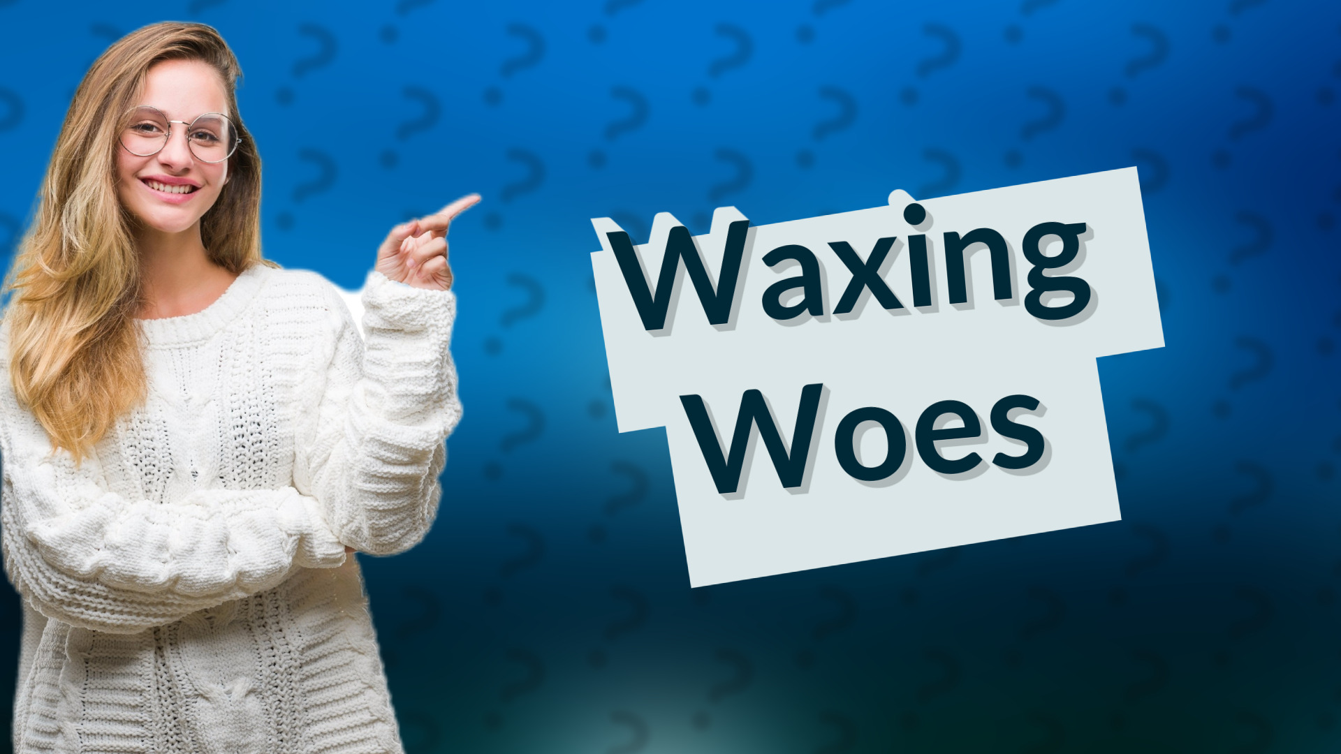 Waxing Woes