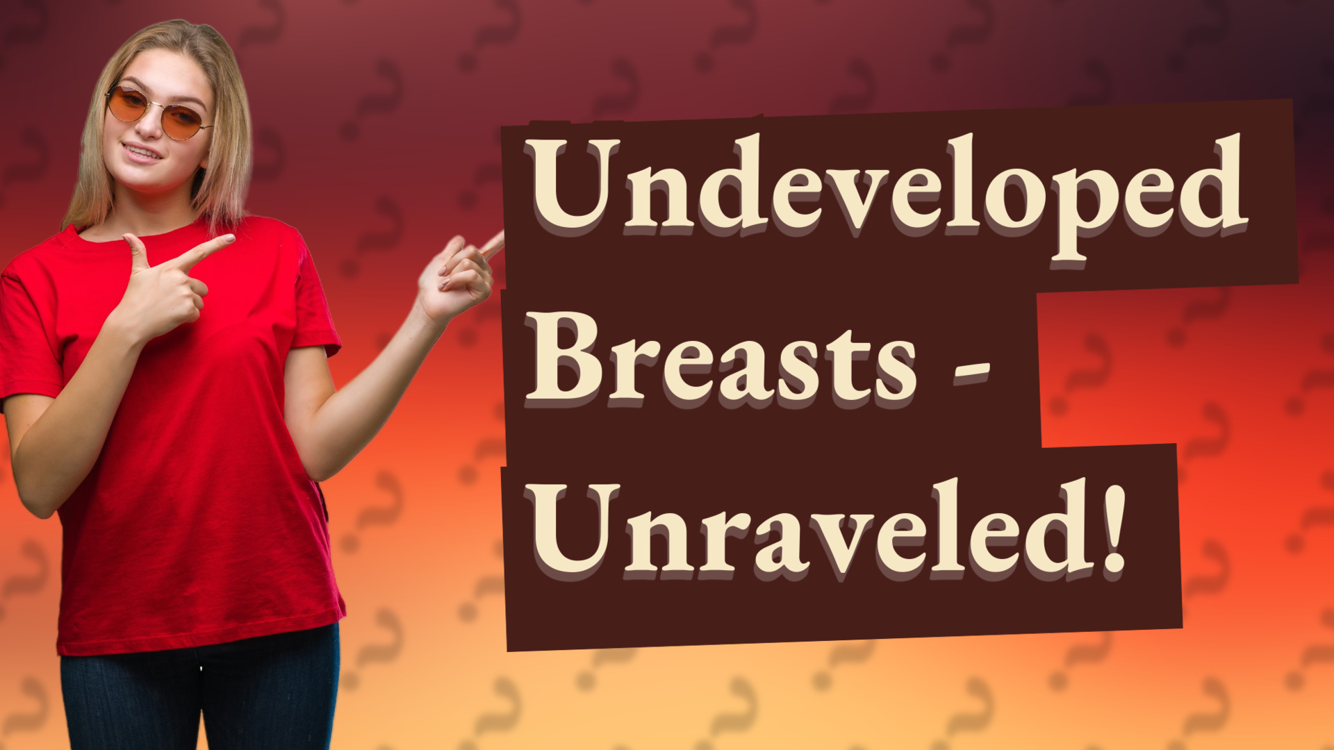 Undeveloped Breasts - Unraveled!