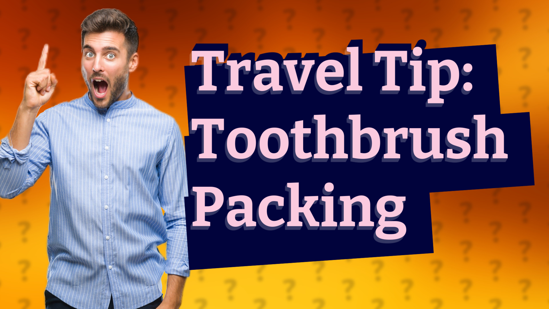 Travel Tip: Toothbrush Packing