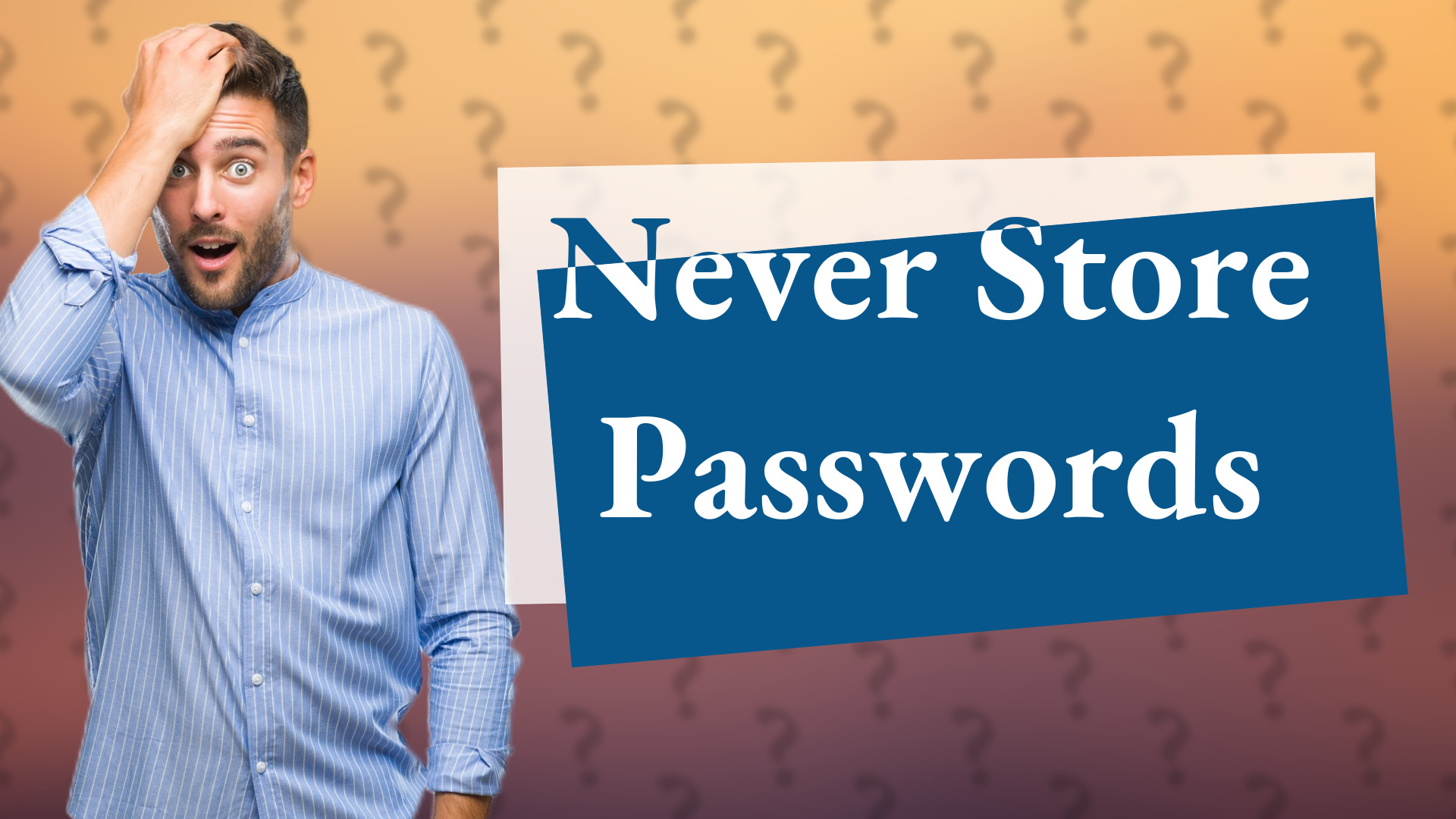 Never Store Passwords
