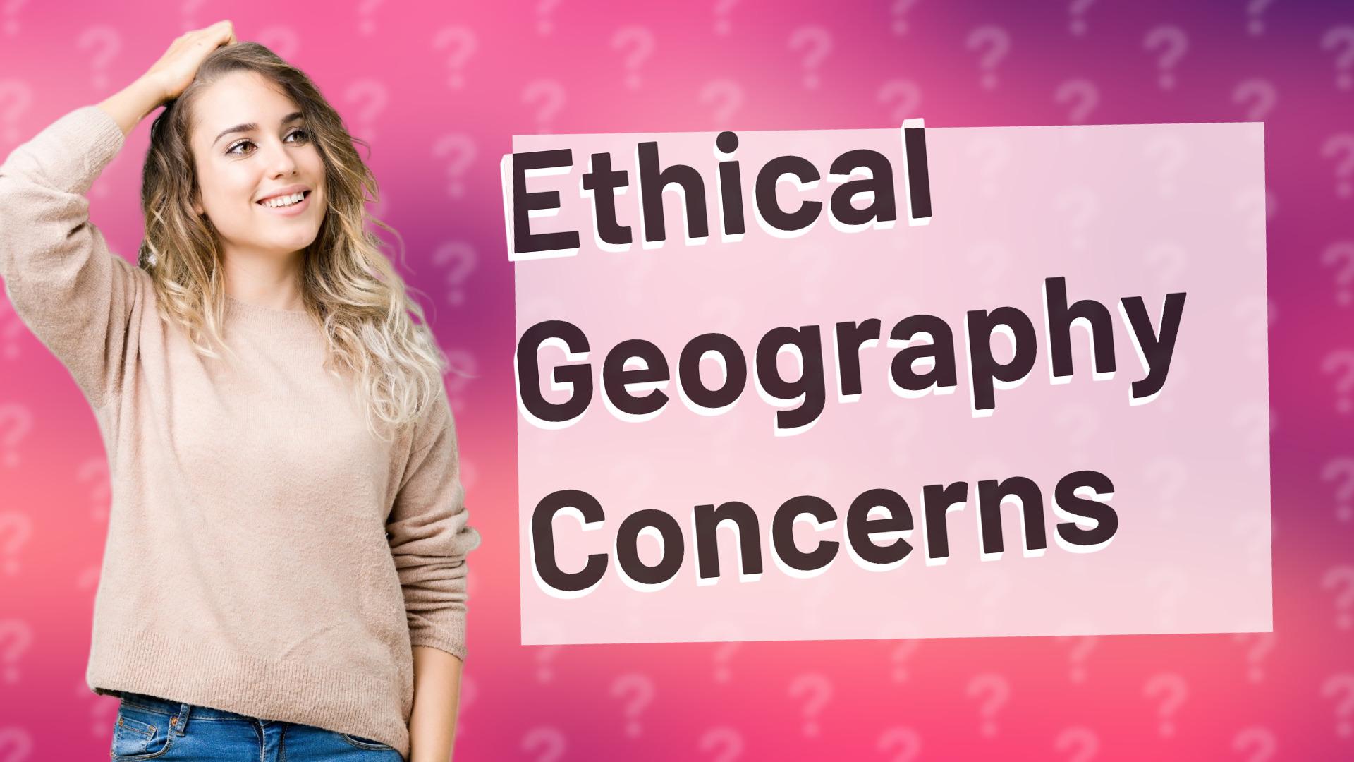 Ethical Geography Concerns