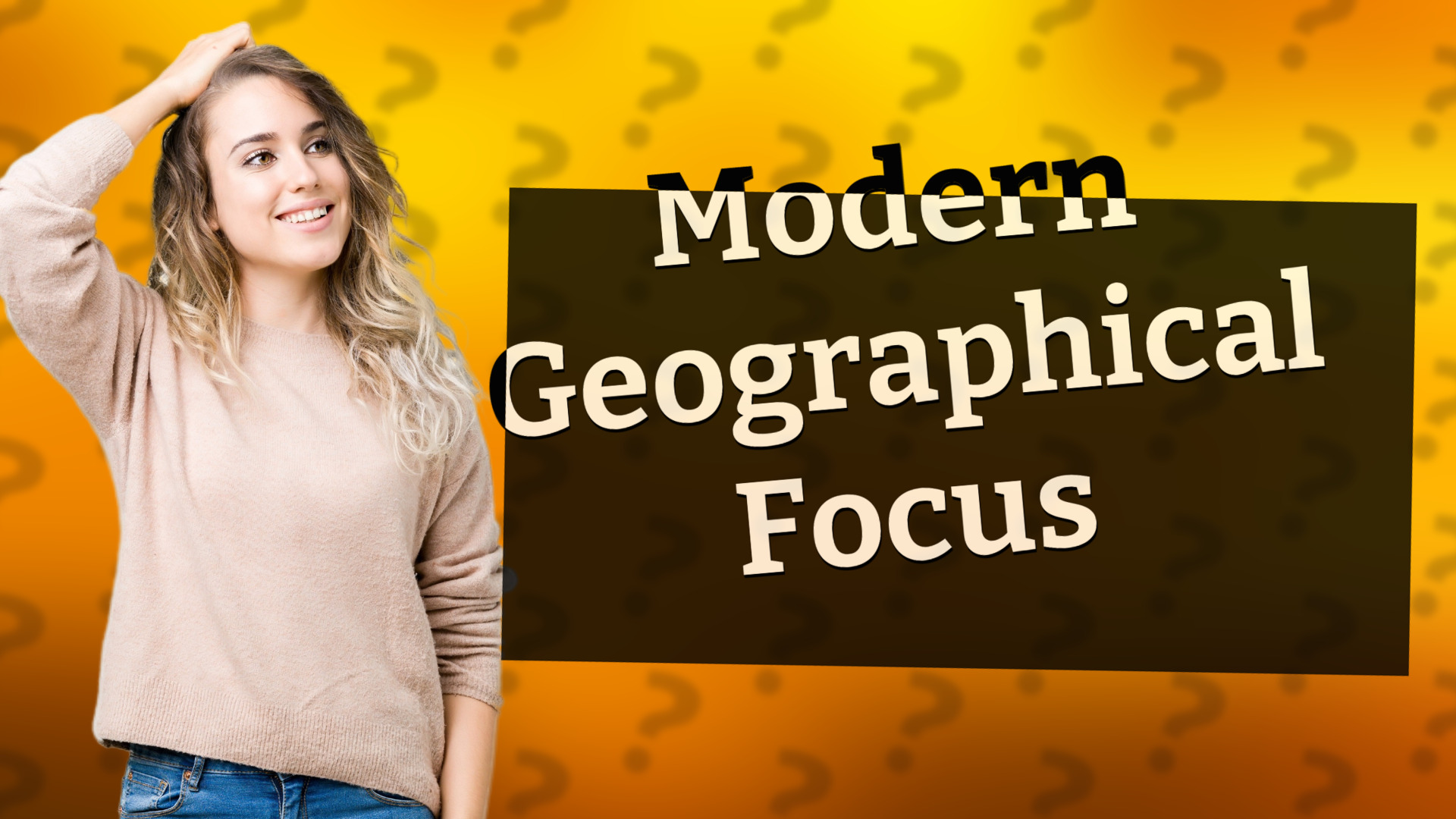 Modern Geographical Focus