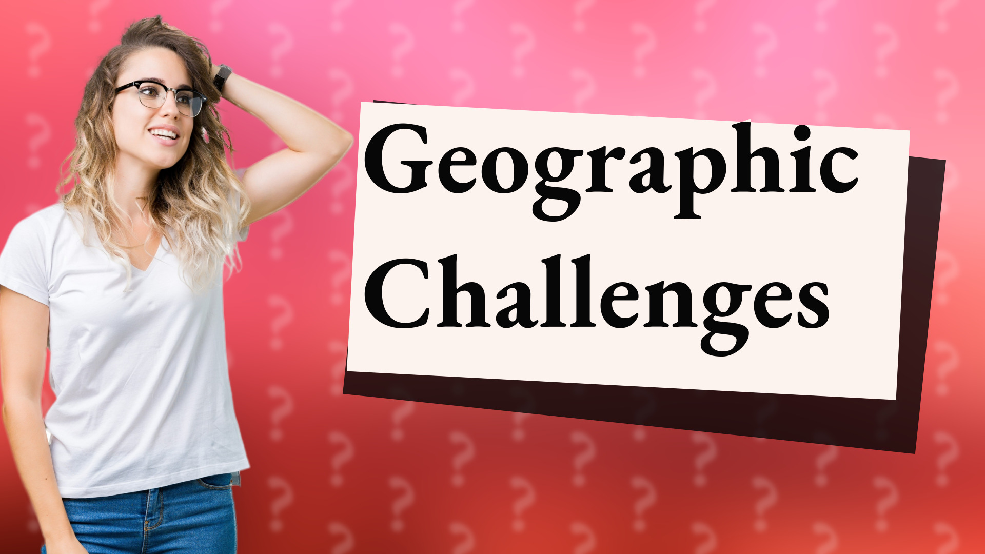 Geographic Challenges