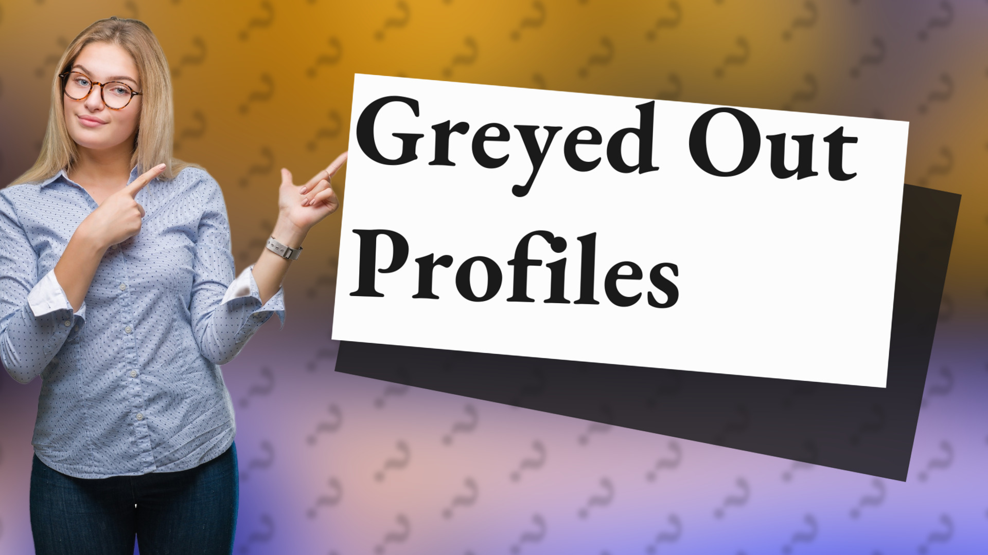Greyed Out Profiles