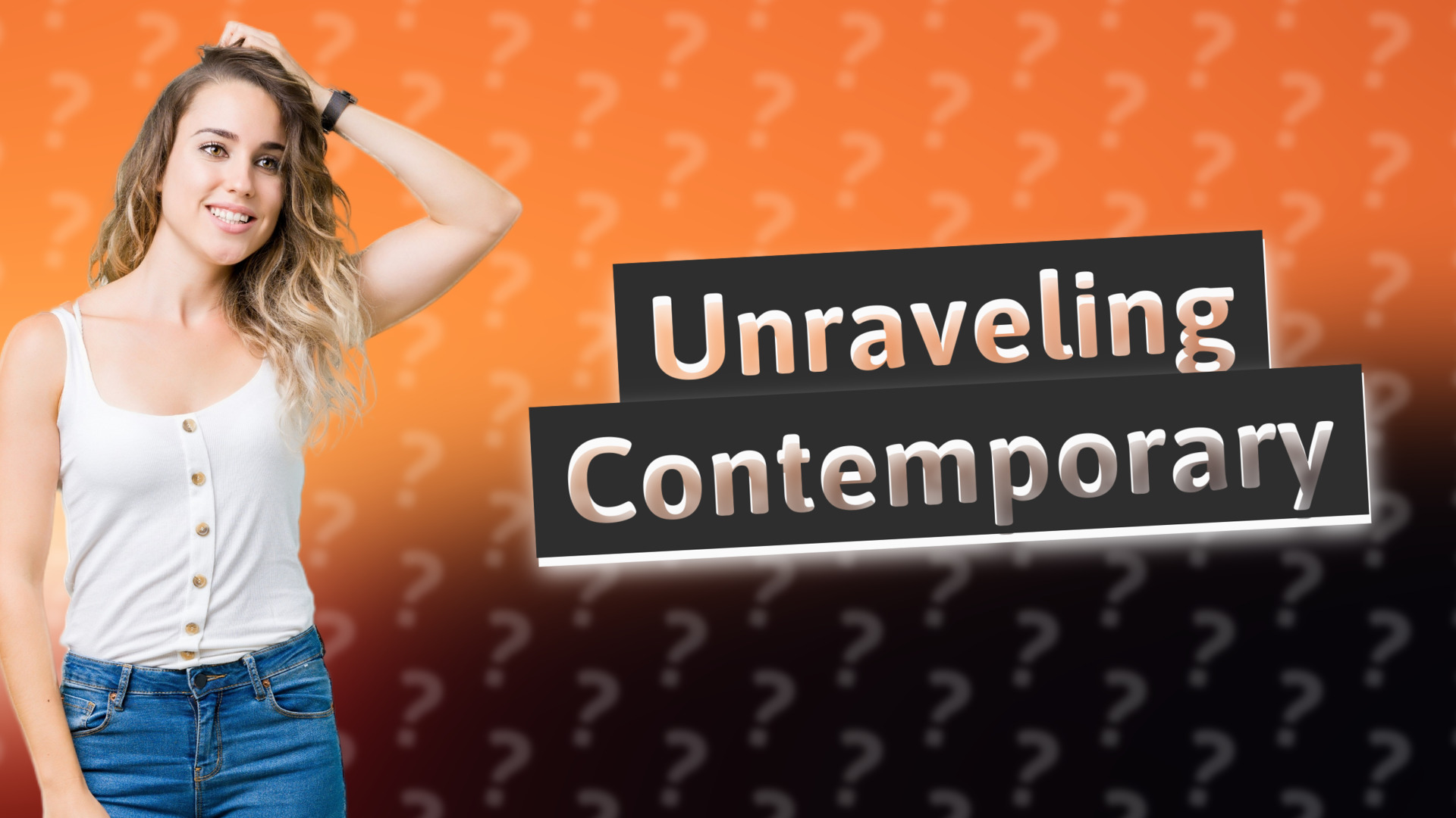 Unraveling Contemporary