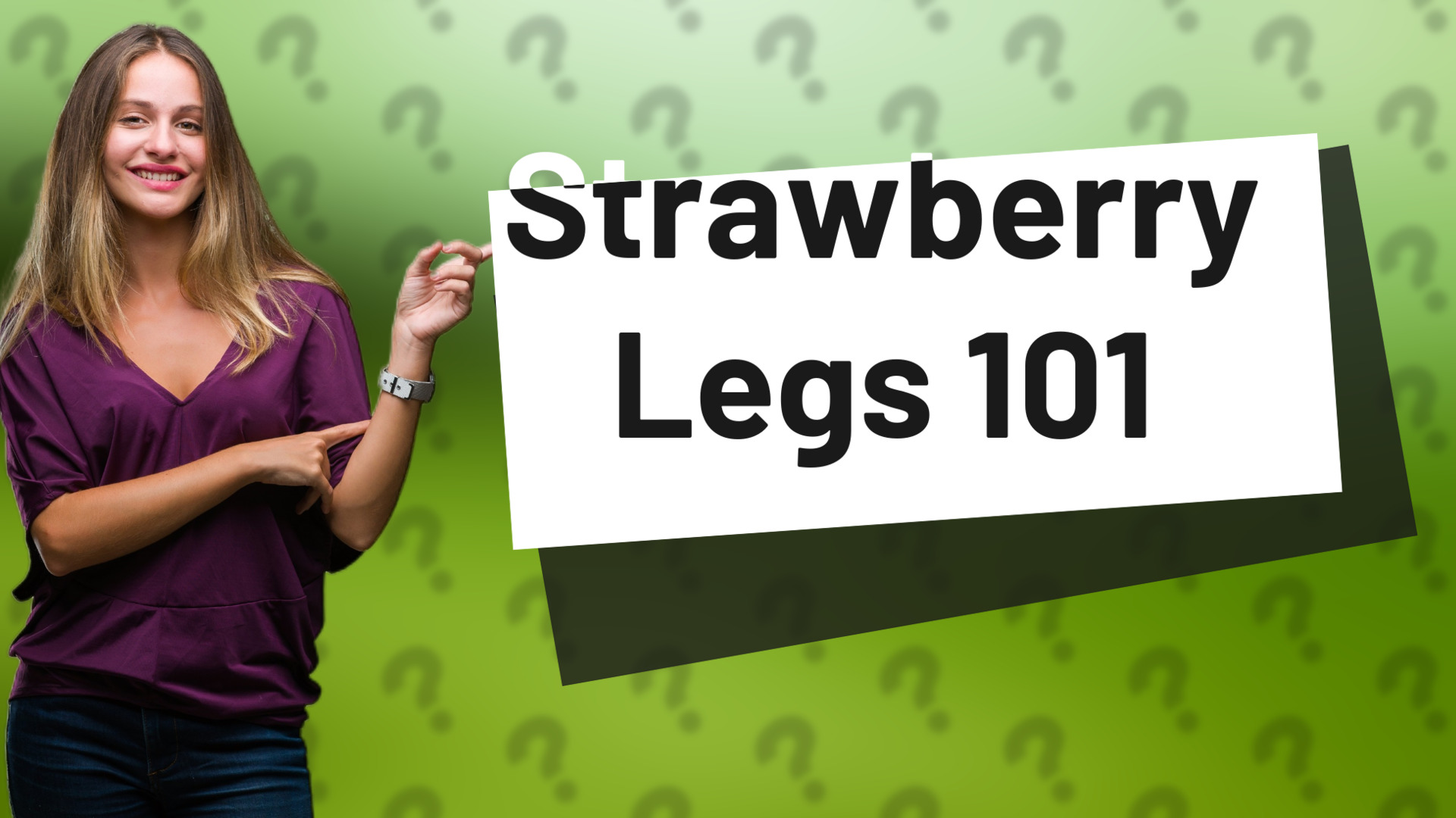 Strawberry Legs 101