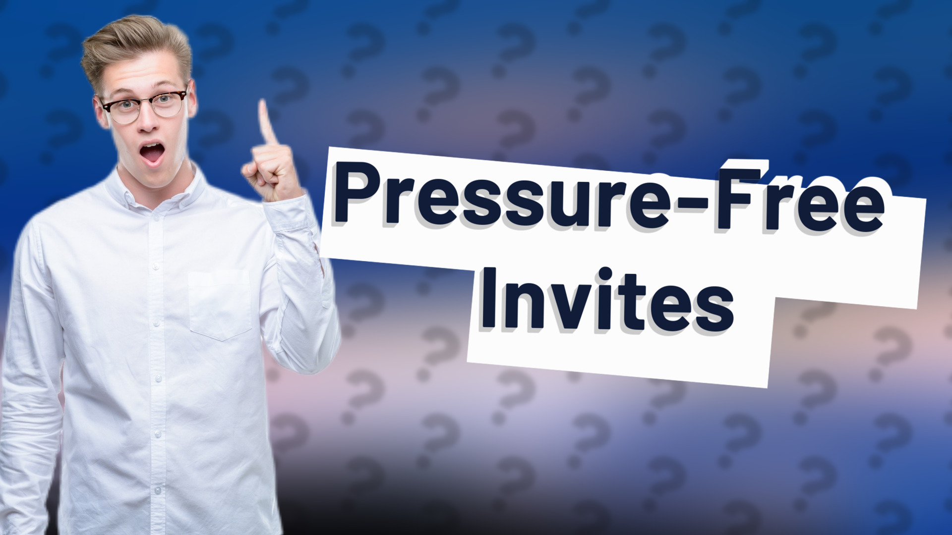 Pressure-Free Invites
