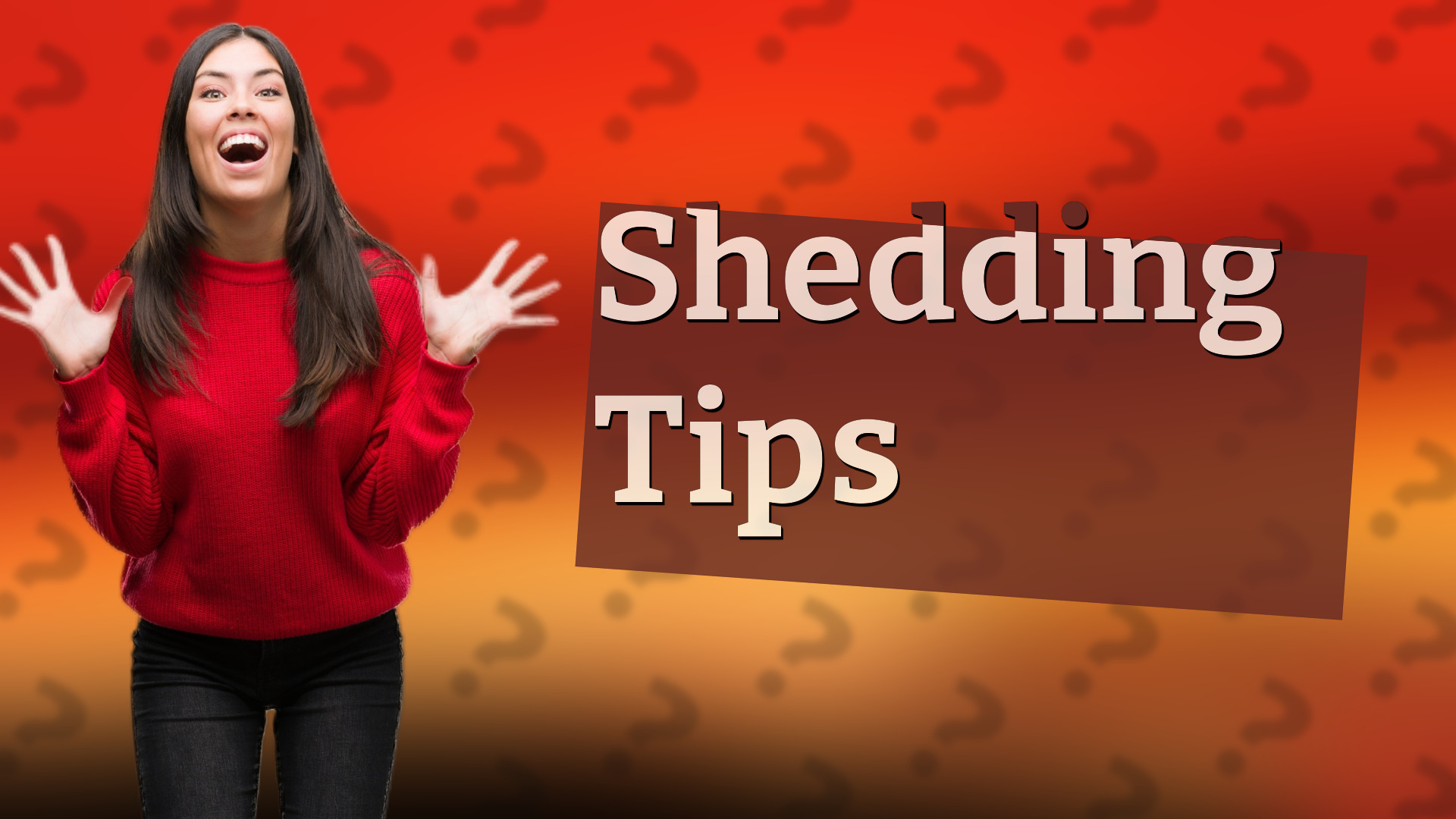 Shedding Tips