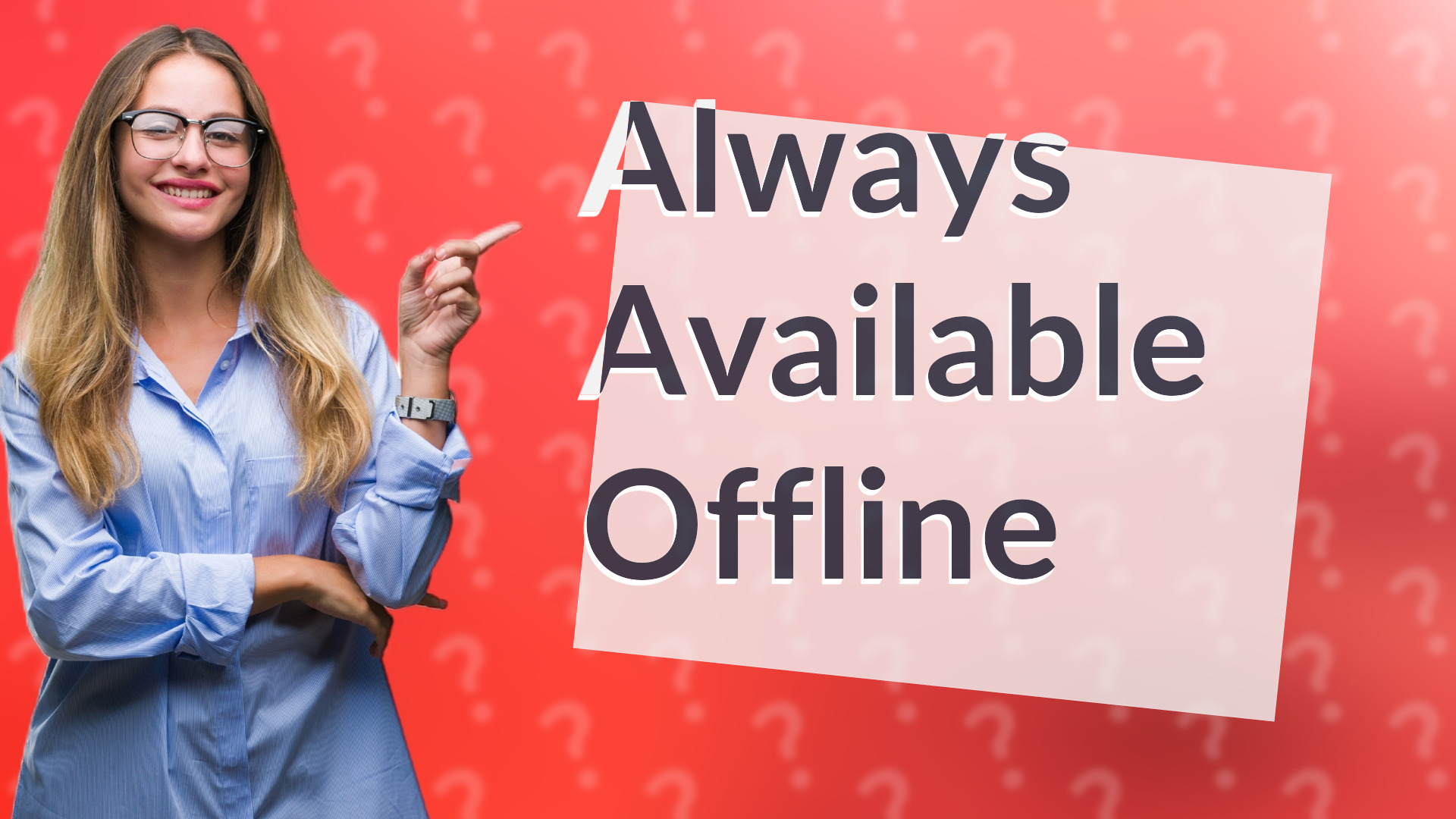 Always Available Offline