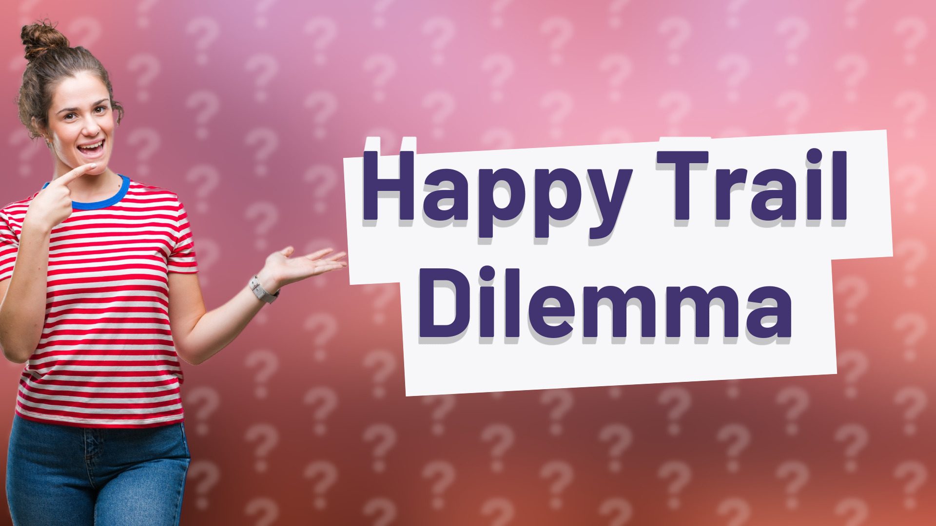 Happy Trail Dilemma