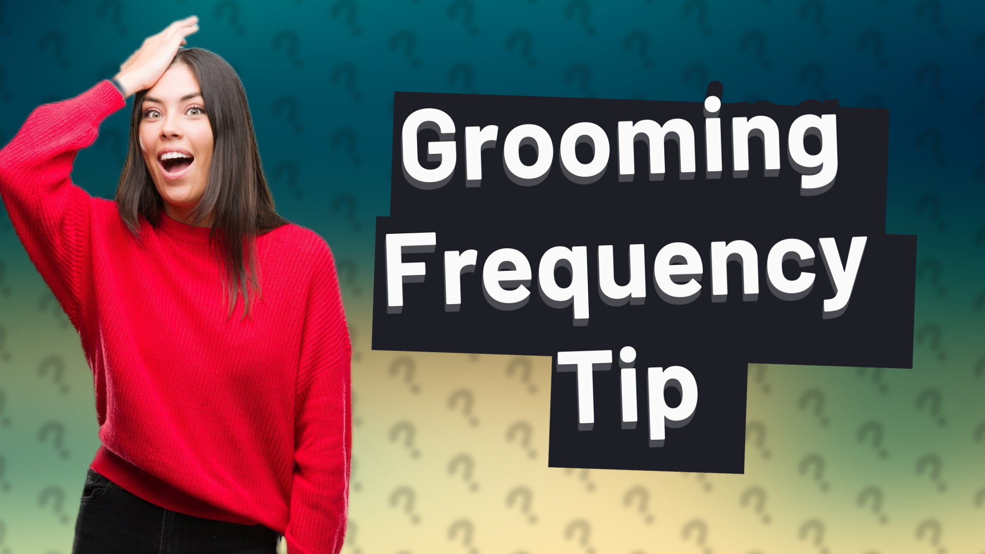 Grooming Frequency Tip