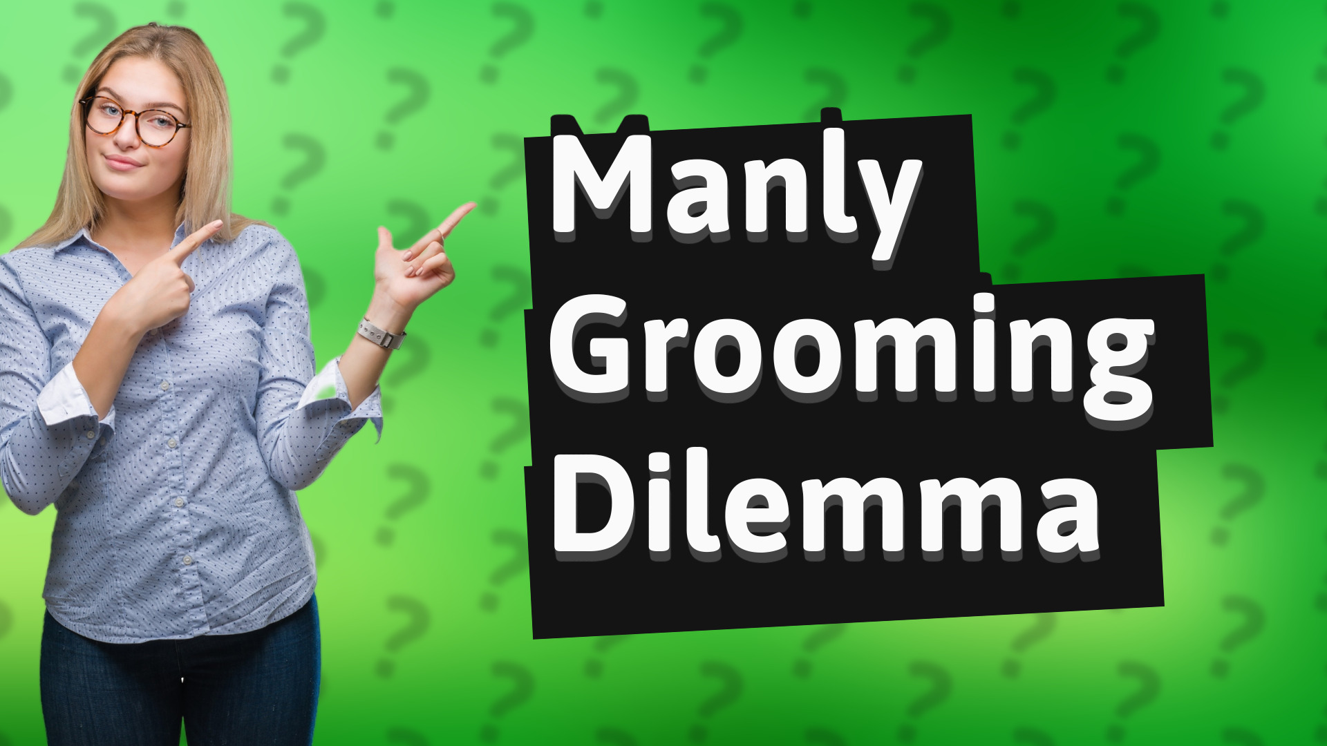 Manly Grooming Dilemma