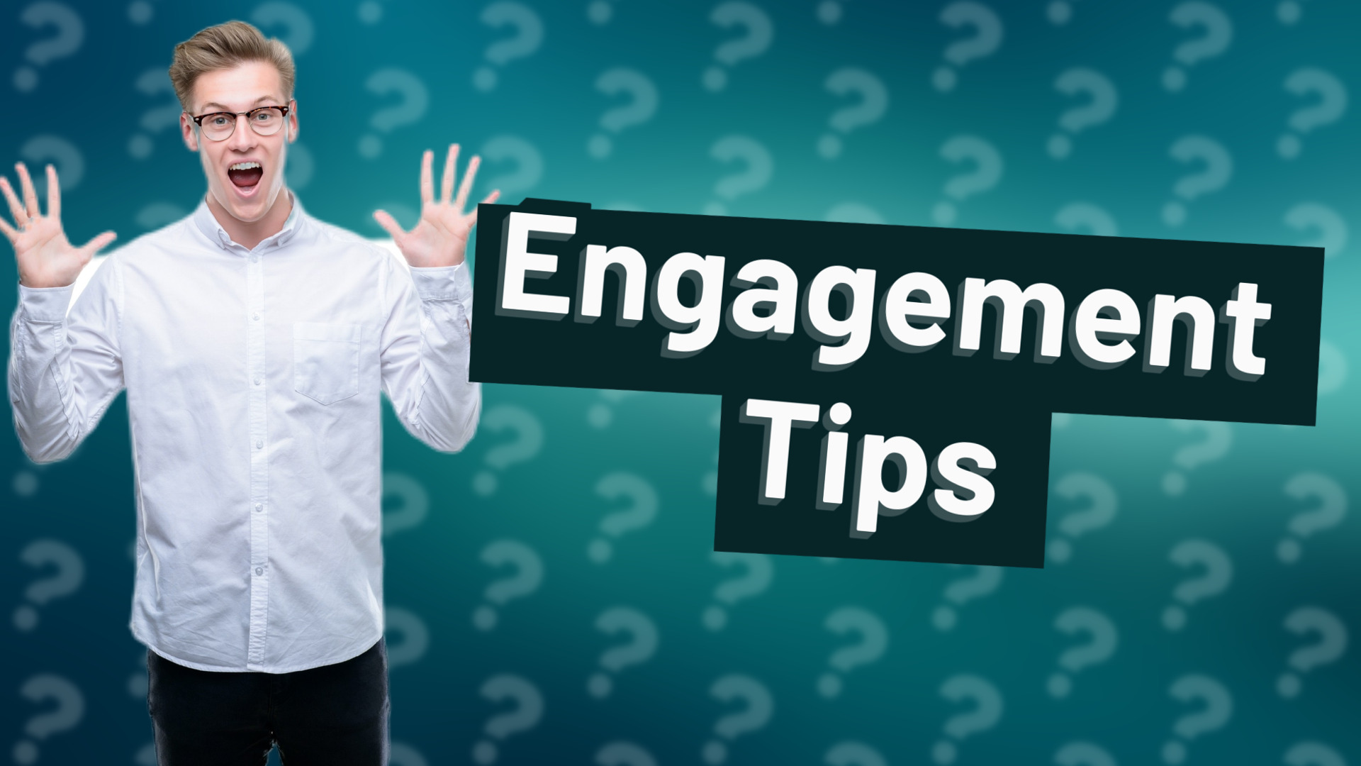 Engagement Tips