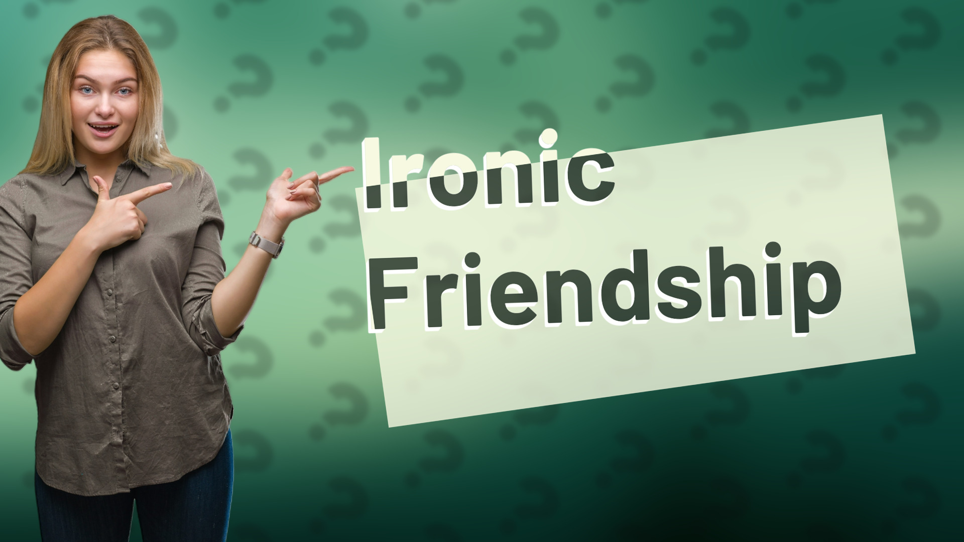 Ironic Friendship