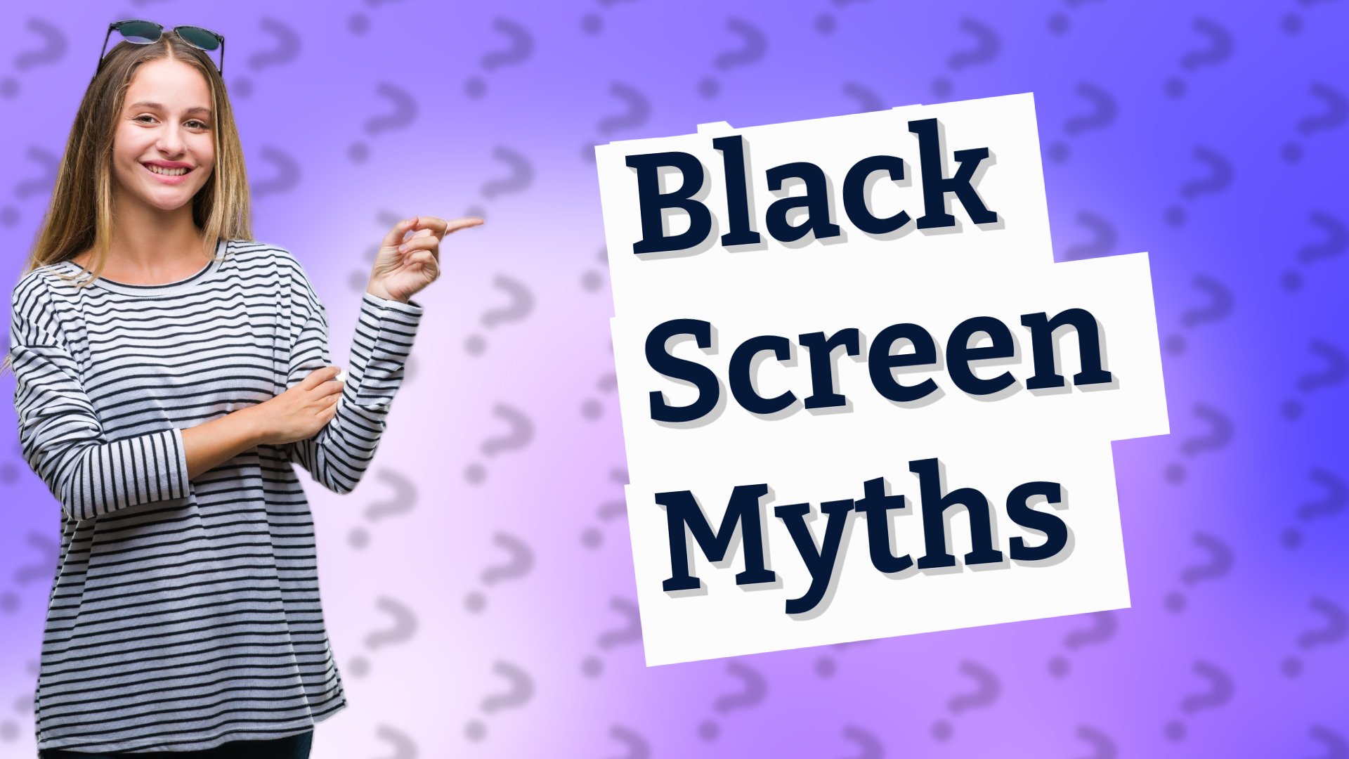 Black Screen Myths