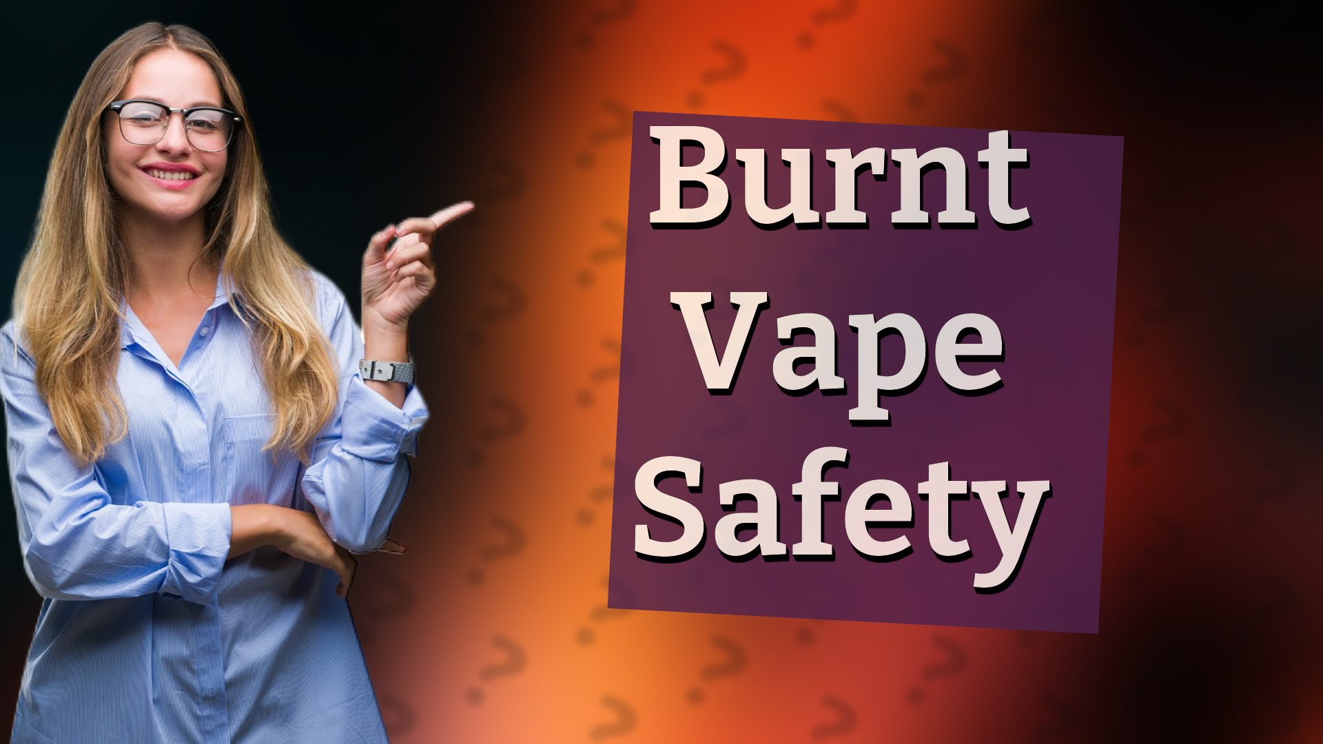 Burnt Vape Safety