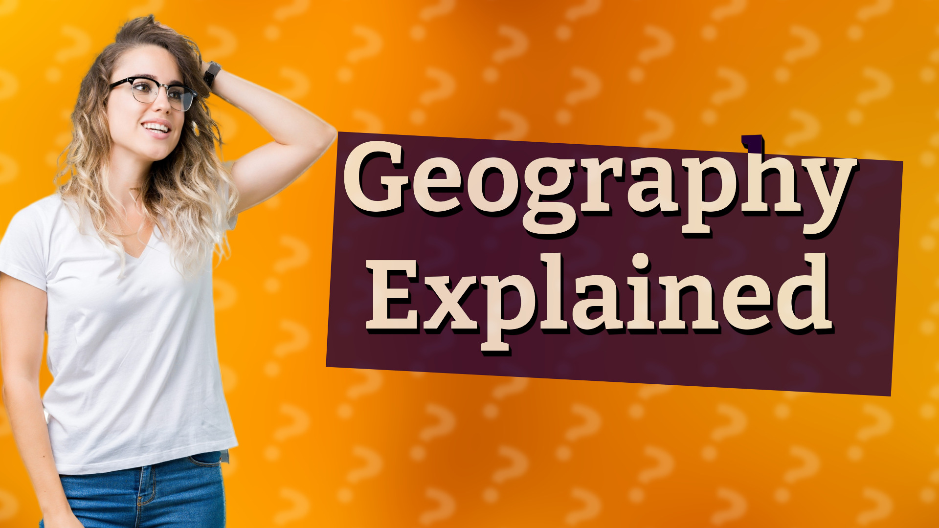 Geography Explained