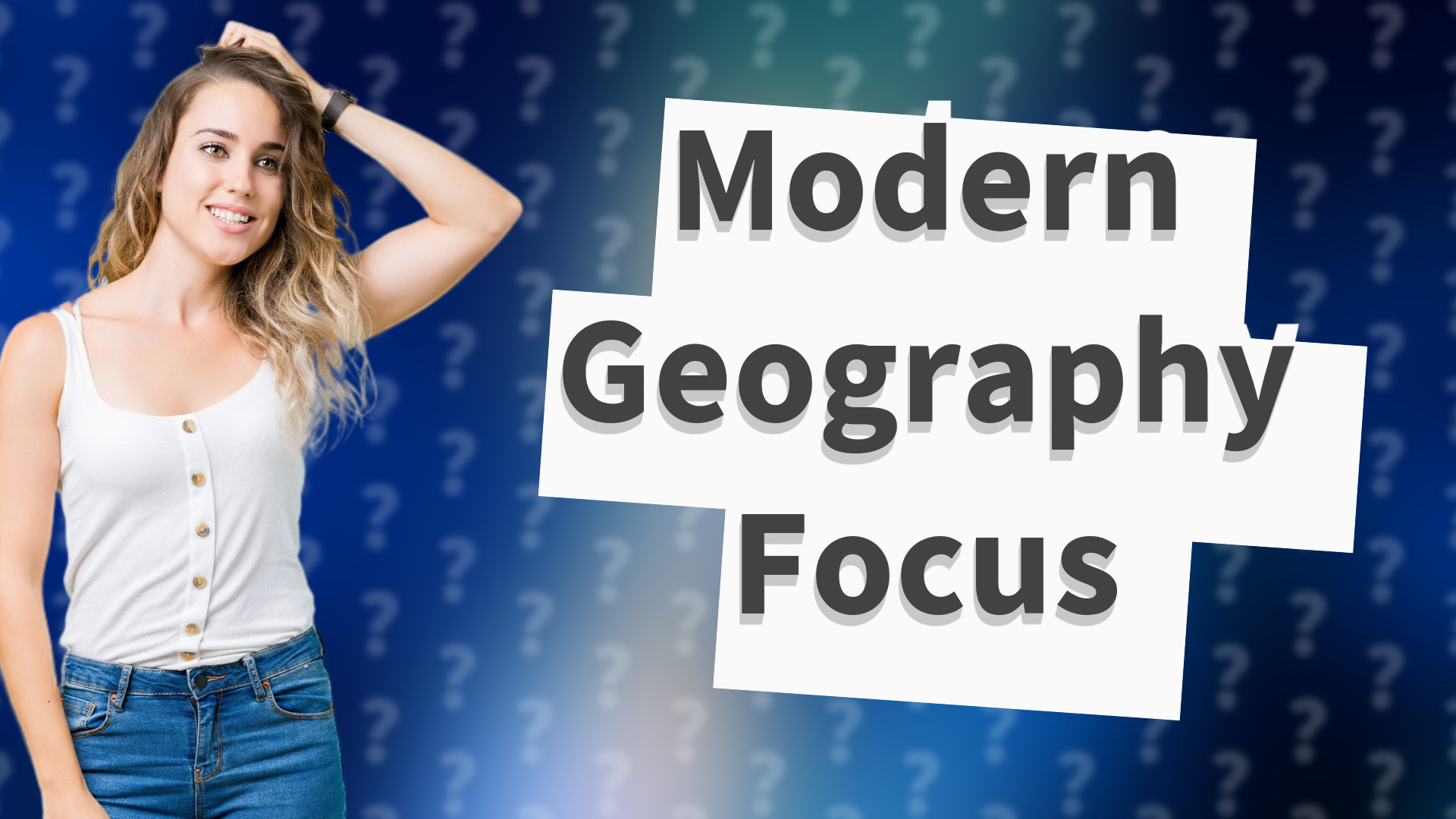Modern Geography Focus