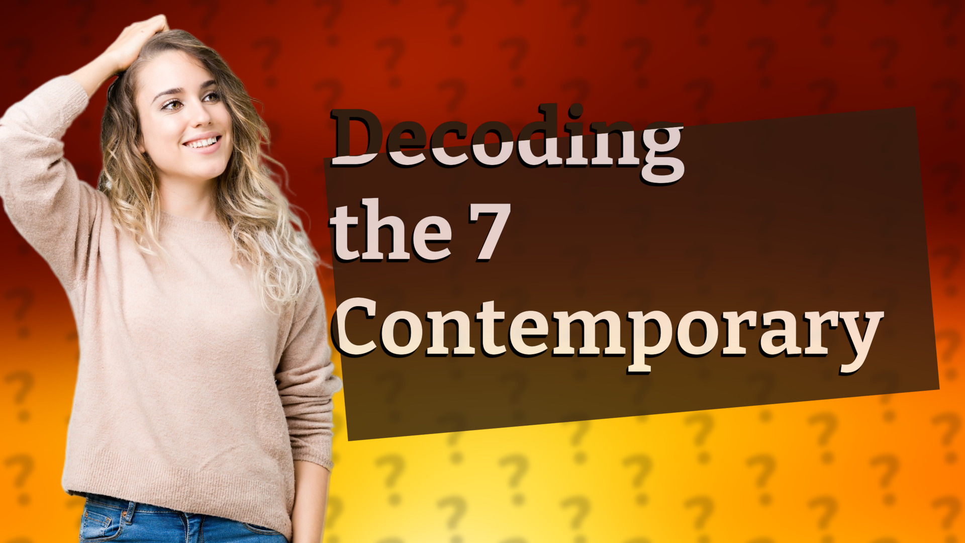 Decoding the 7 Contemporary
