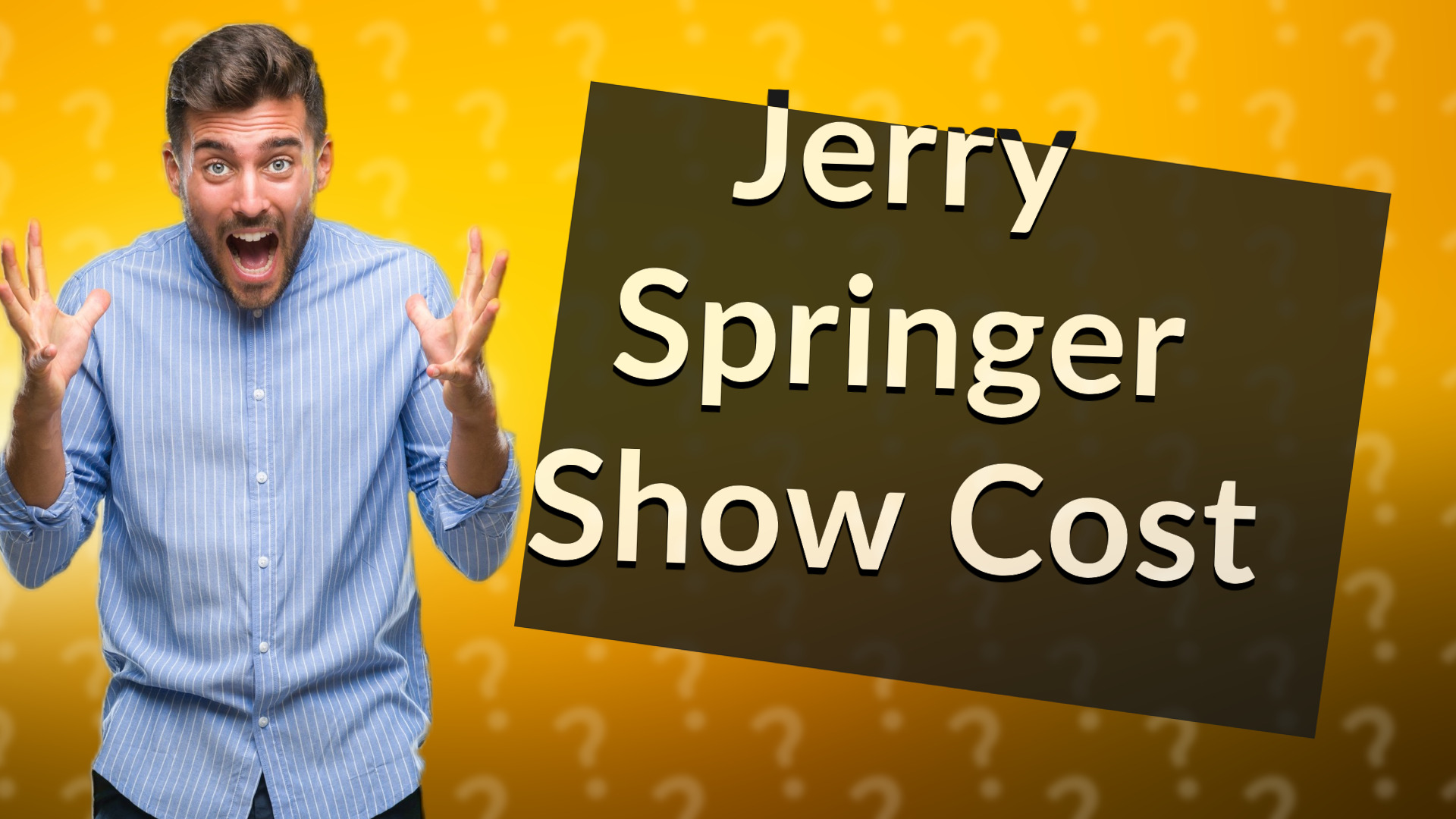 Jerry Springer Show Cost