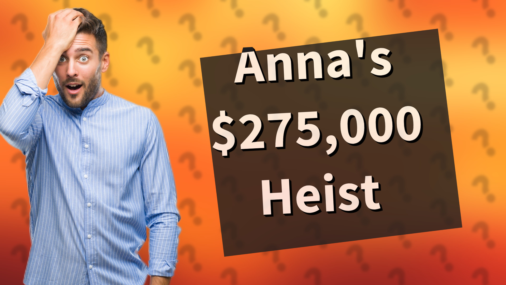 Anna's $275,000 Heist