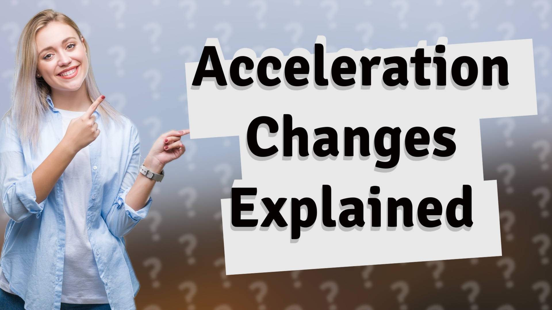 Acceleration Changes Explained