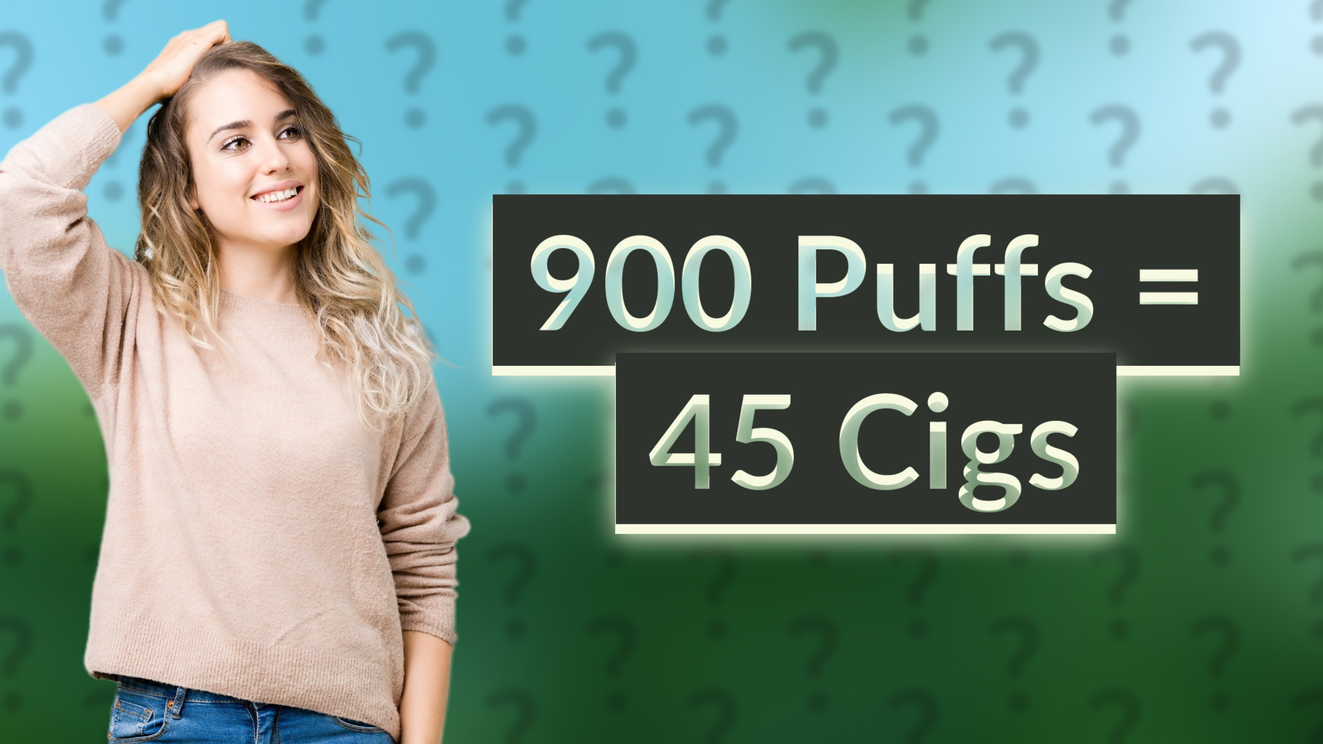 900 Puffs = 45 Cigs