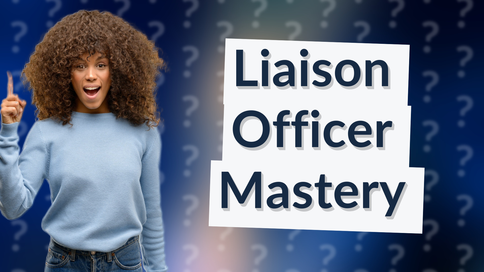 Liaison Officer Mastery