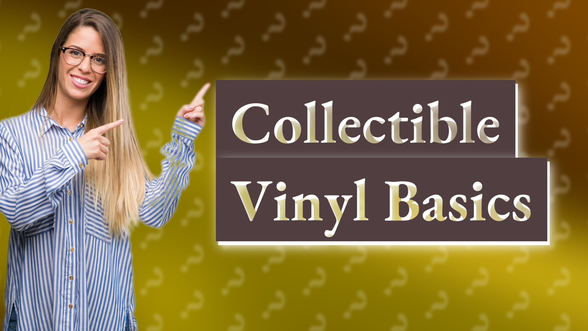 Collectible Vinyl Basics