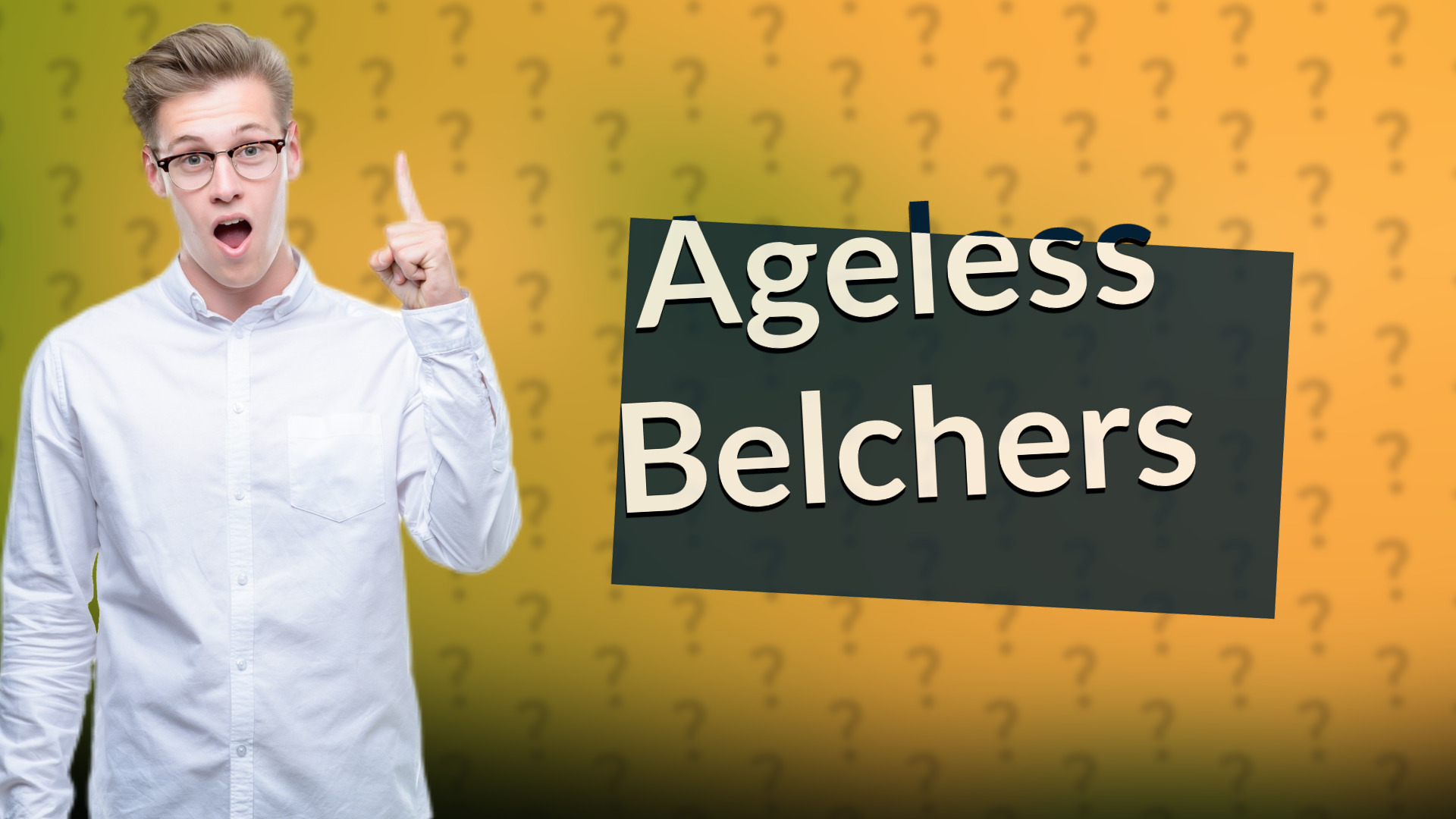 Ageless Belchers