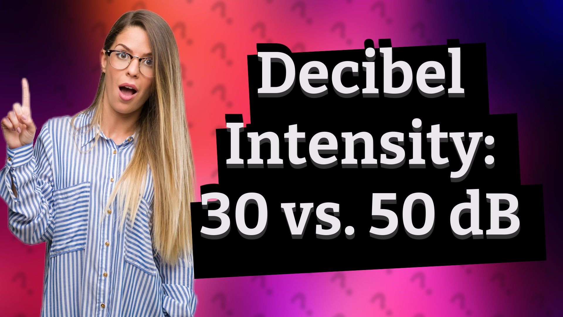 Decibel Intensity: 30 vs. 50 dB