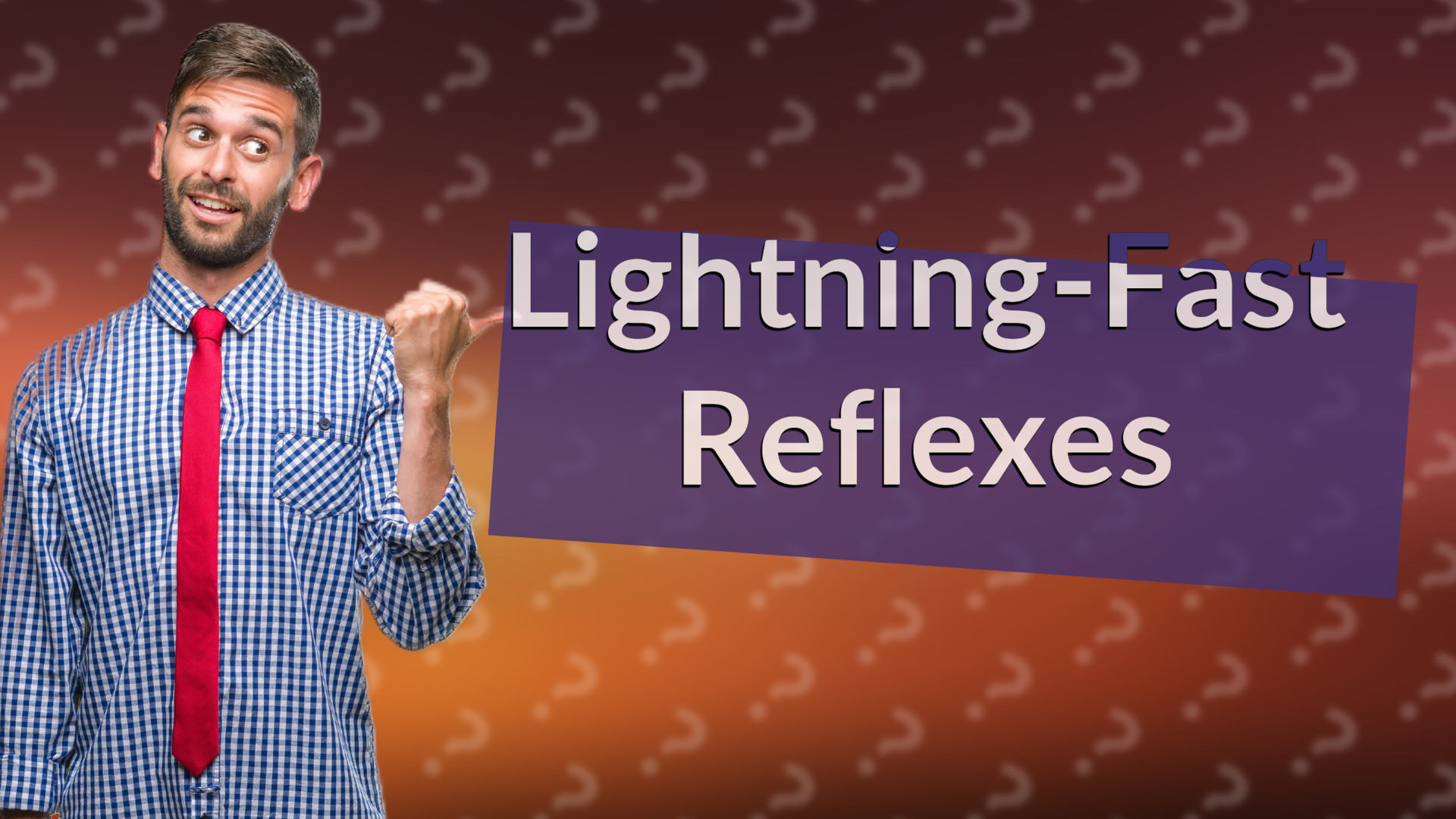 Lightning-Fast Reflexes