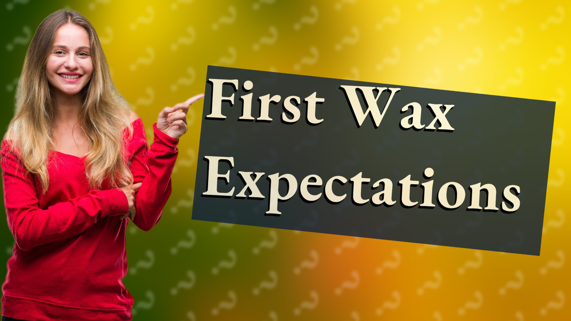 First Wax Expectations