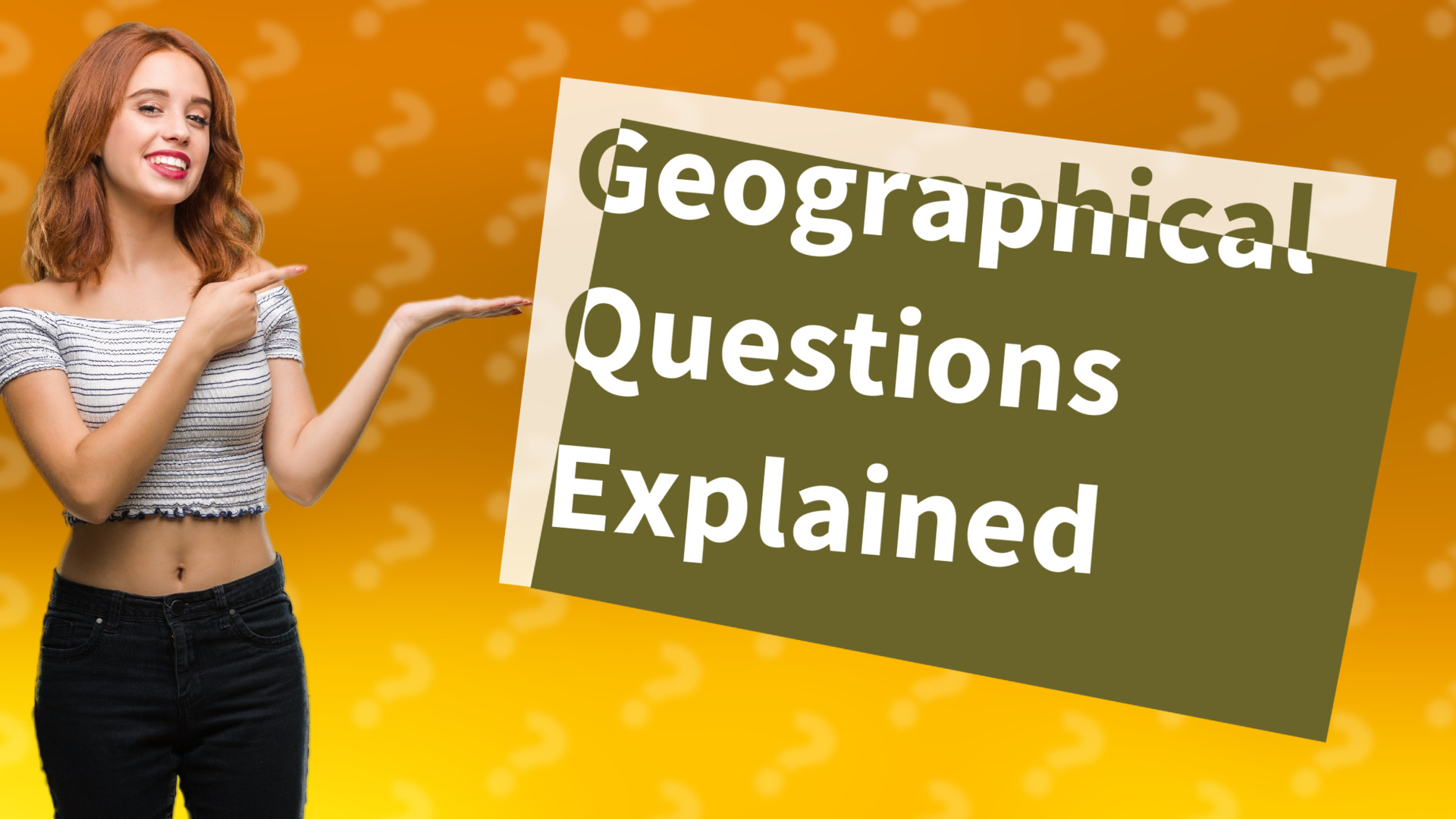 Geographical Questions Explained