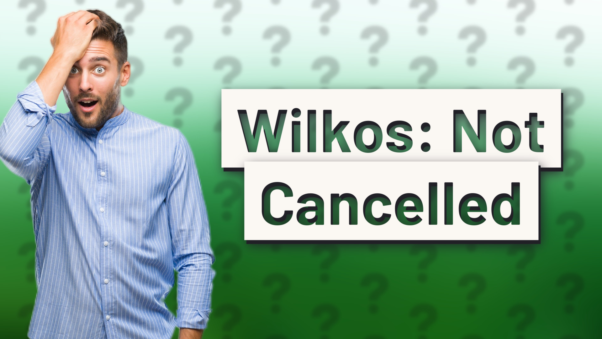 Wilkos: Not Cancelled