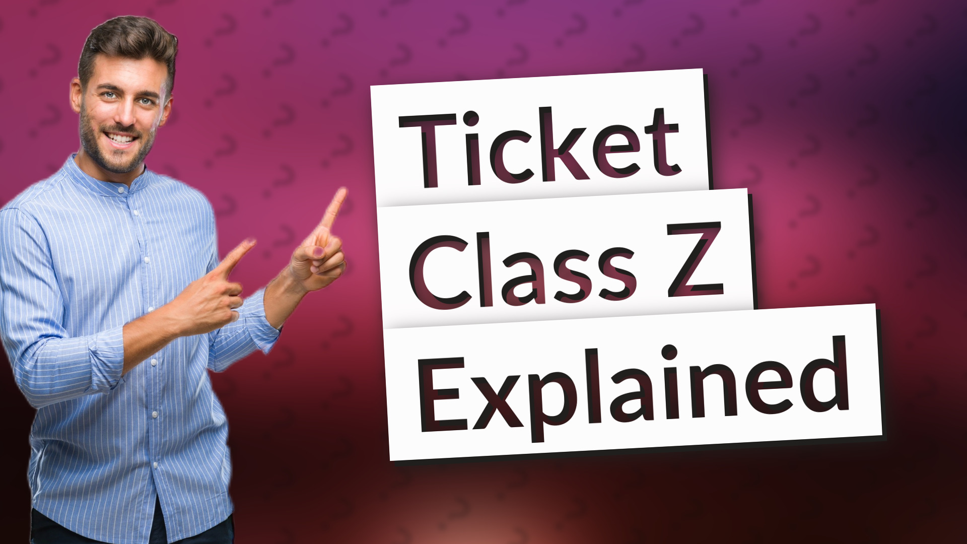 Ticket Class Z Explained
