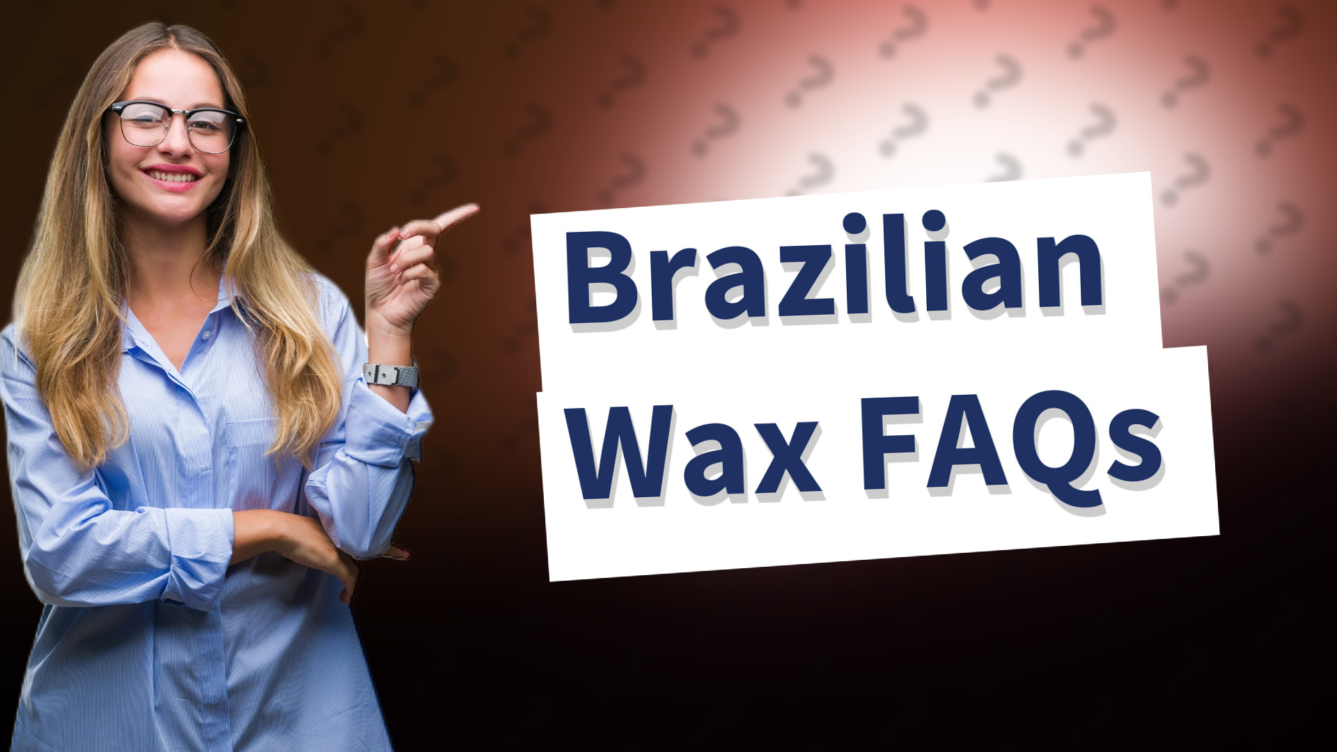 Brazilian Wax FAQs