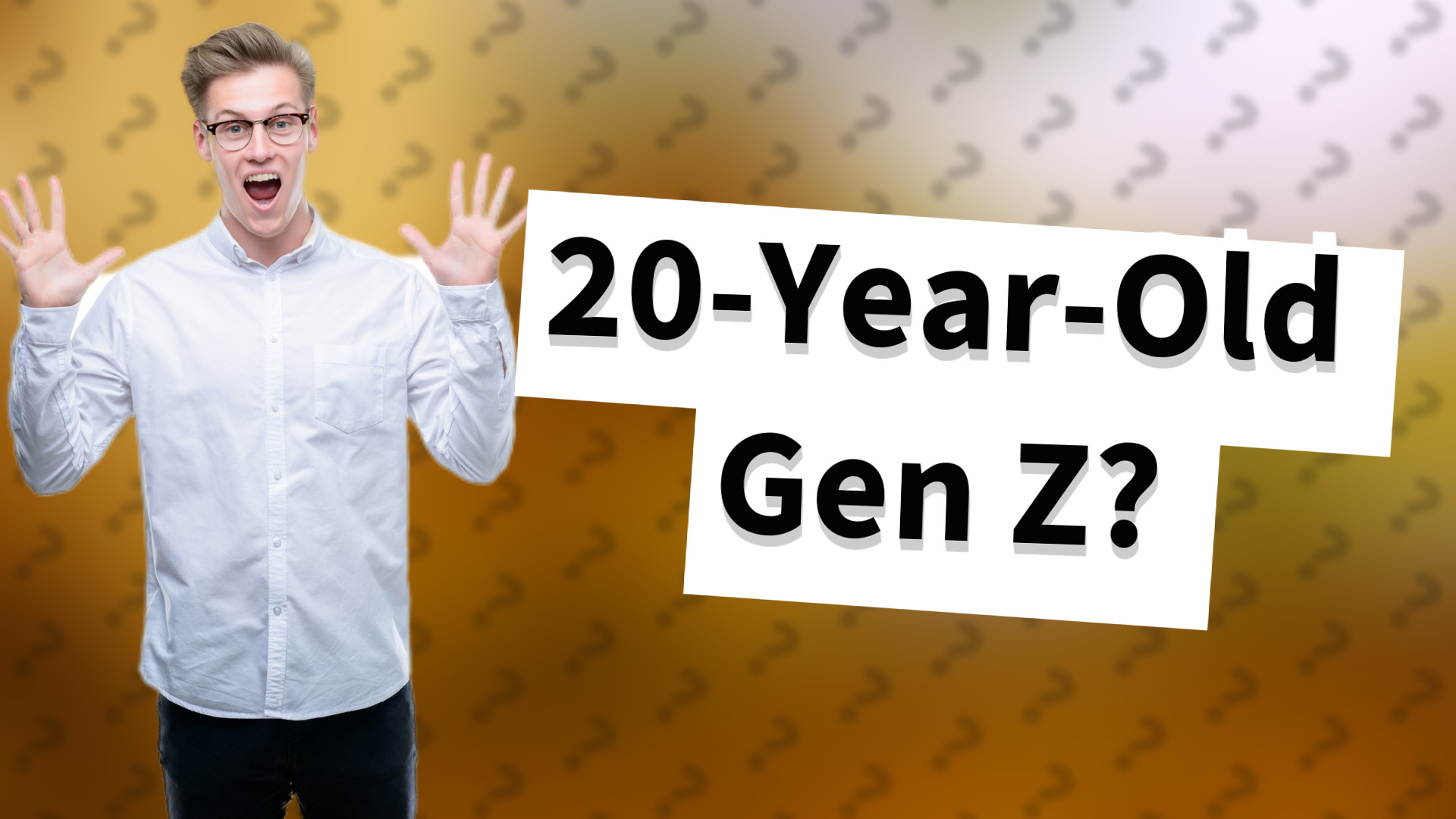 20-Year-Old Gen Z?