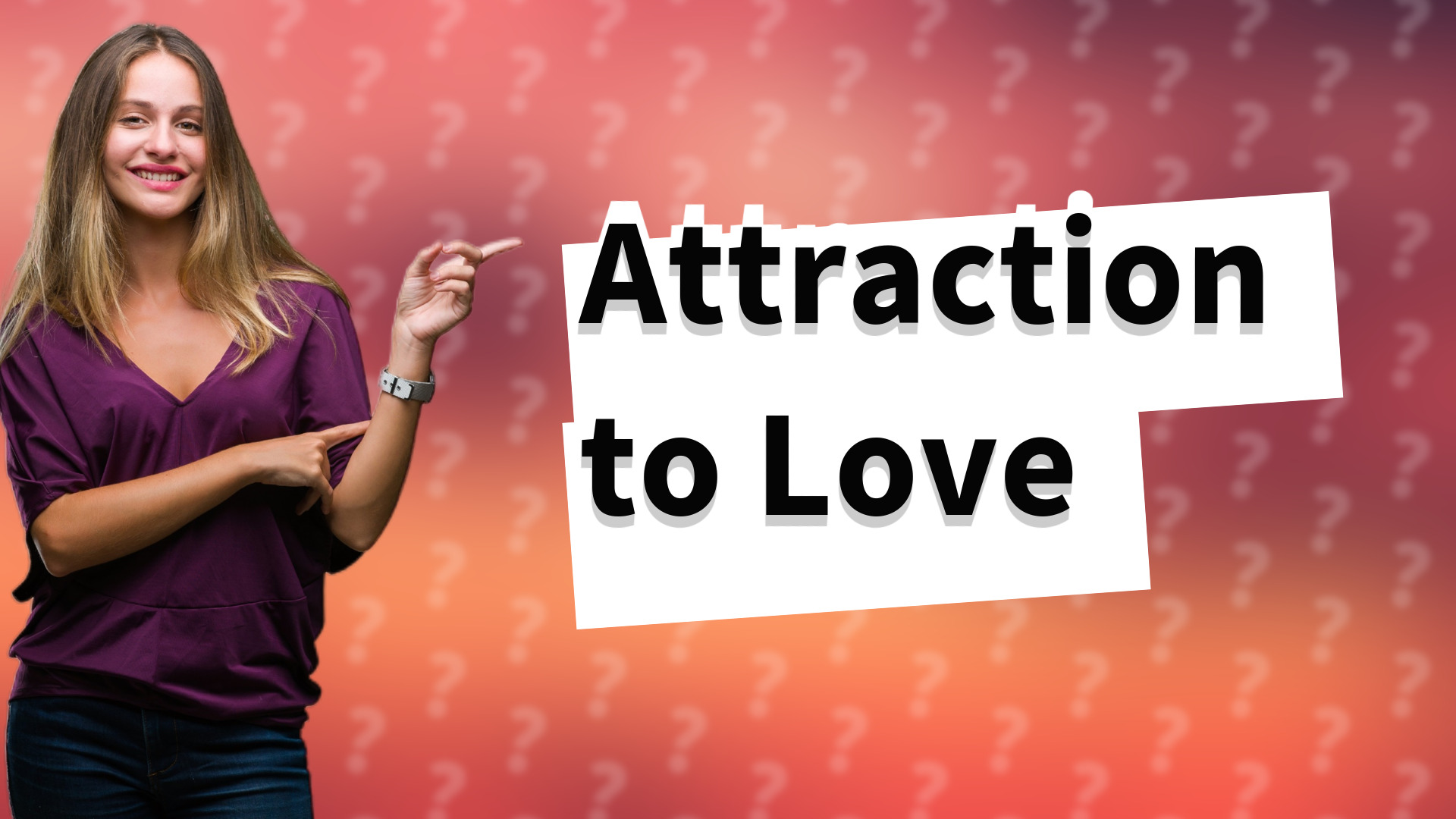 Attraction to Love