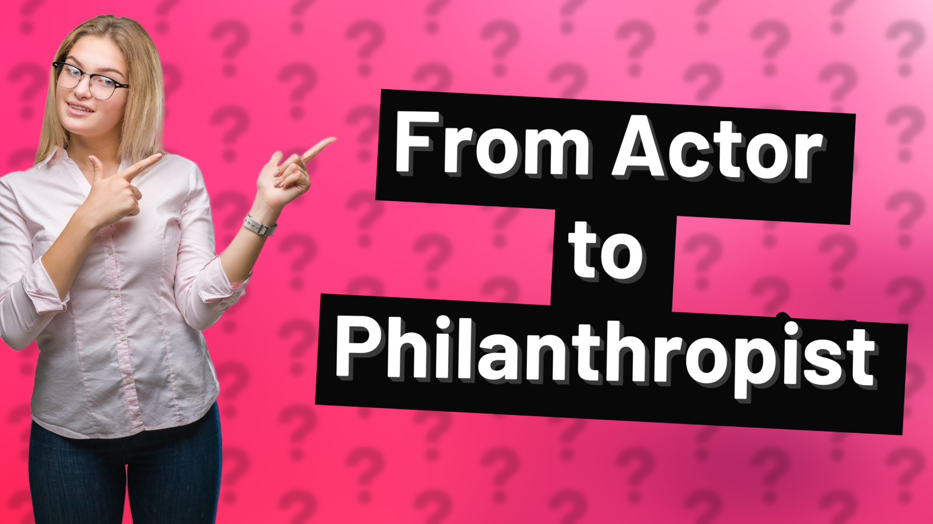 From Actor to Philanthropist