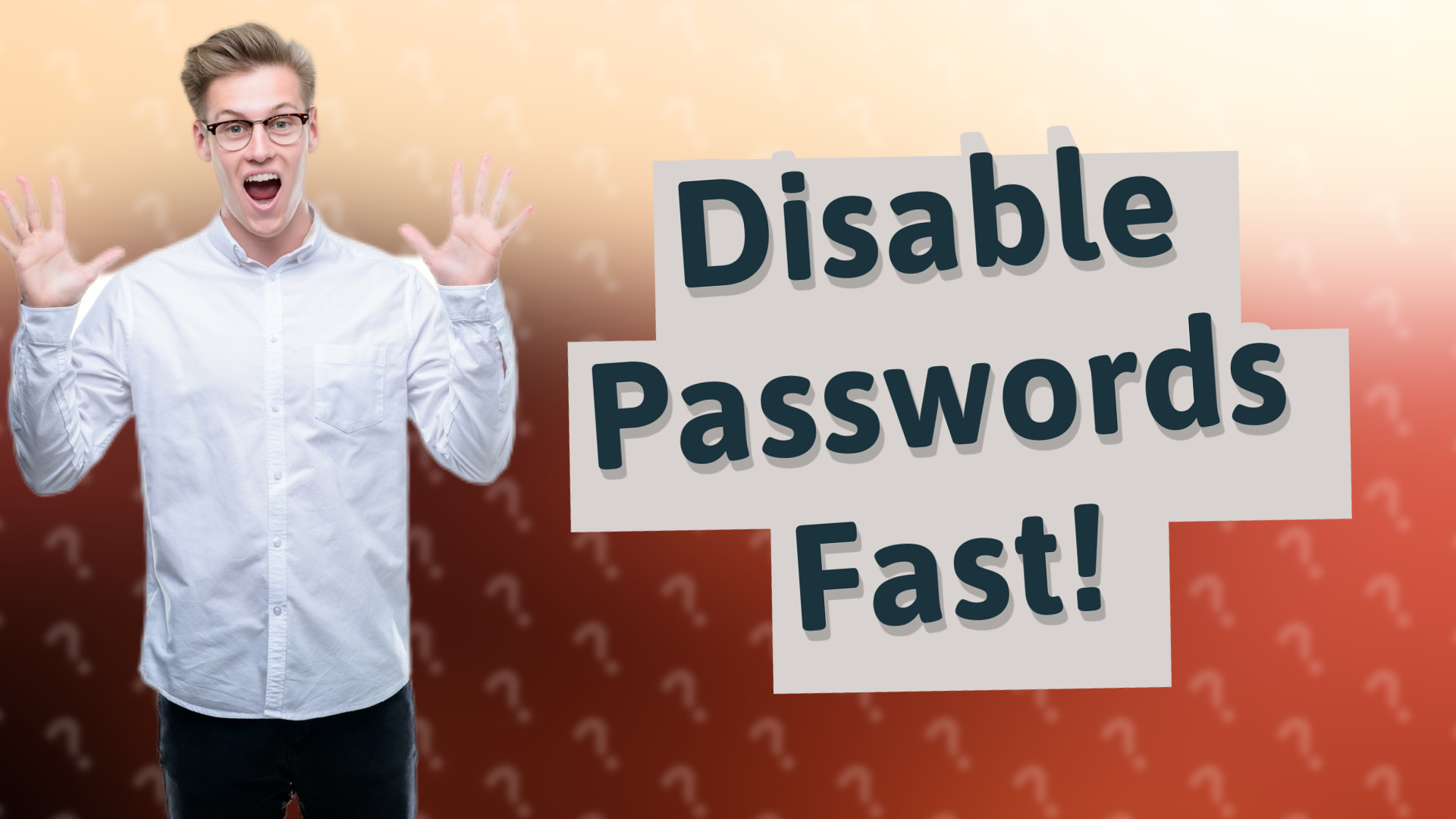 Disable Passwords Fast!
