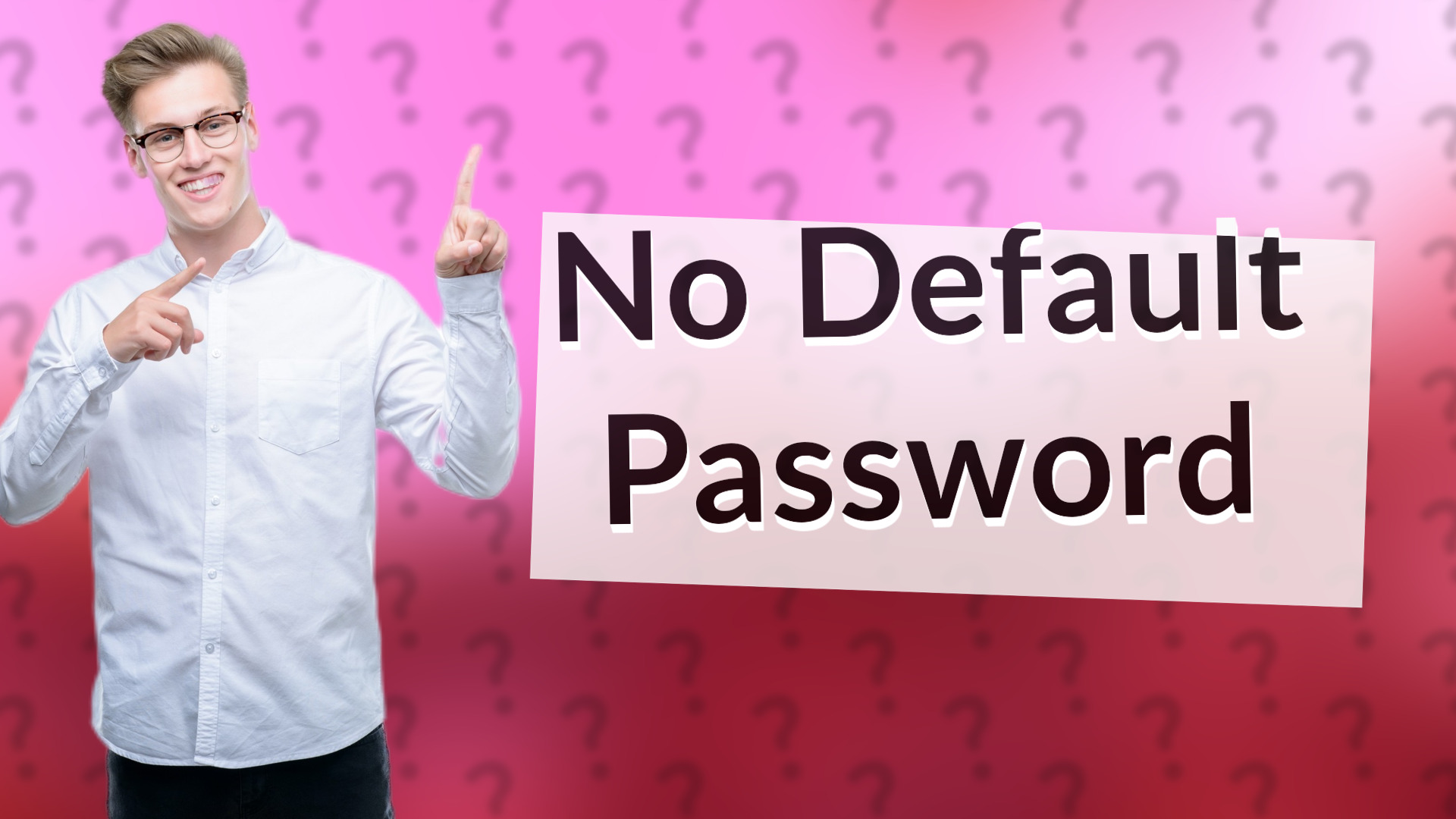 No Default Password