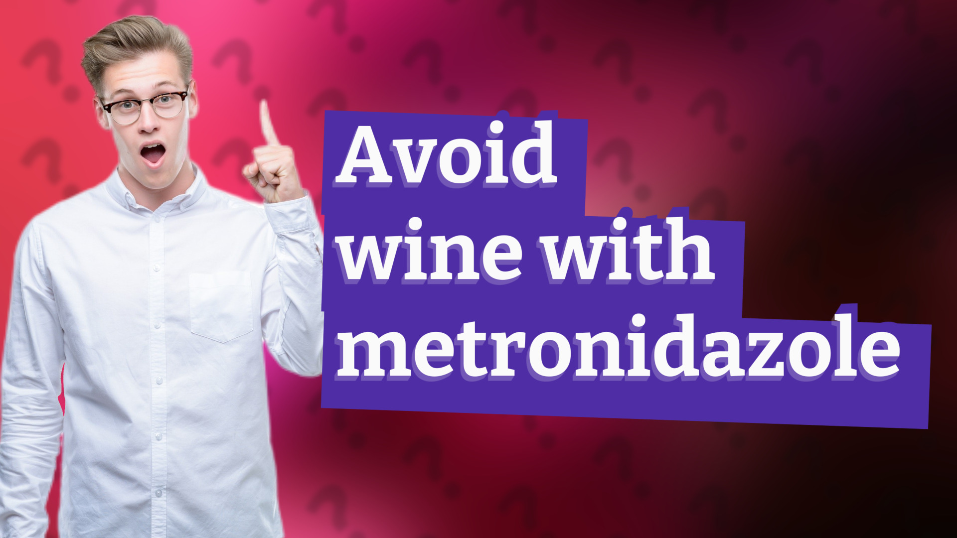 Avoid wine with metronidazole