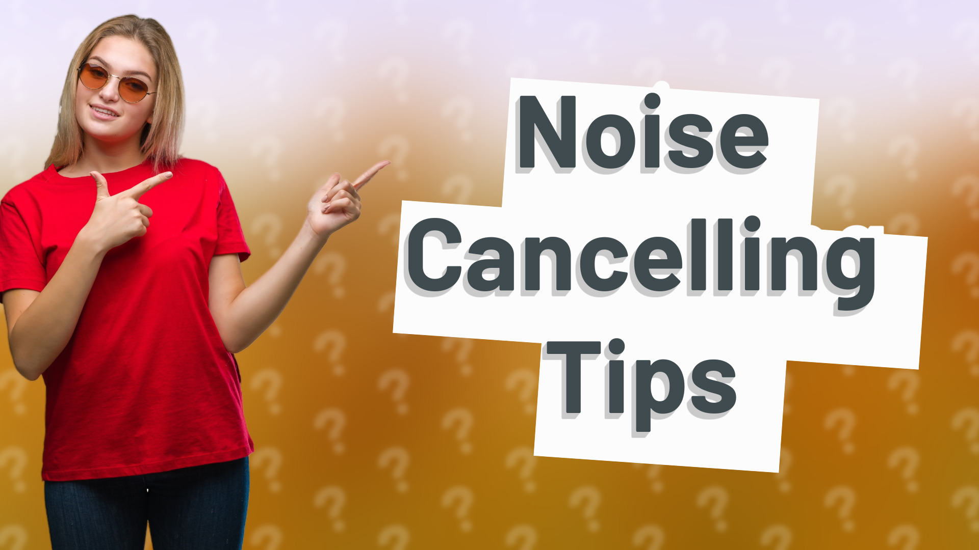 Noise Cancelling Tips