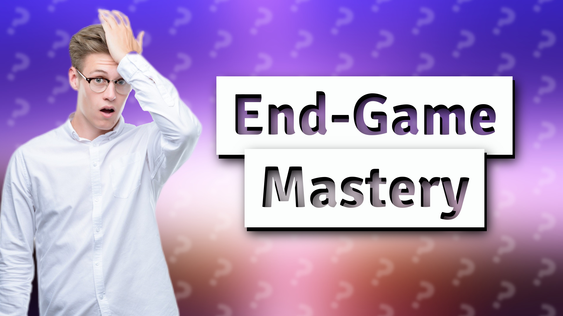 End-Game Mastery