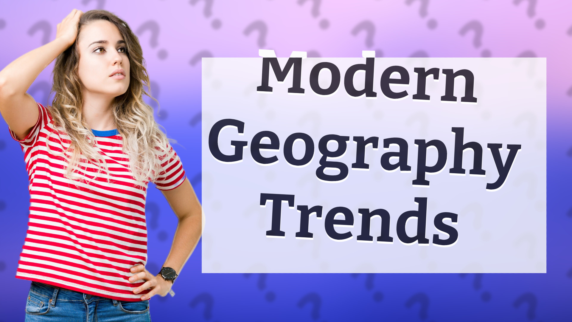 Modern Geography Trends