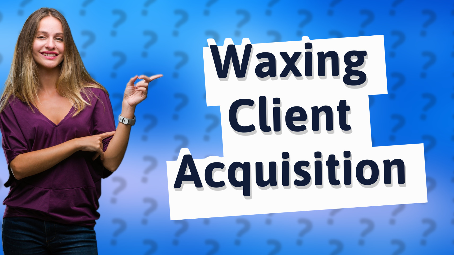 Waxing Client Acquisition