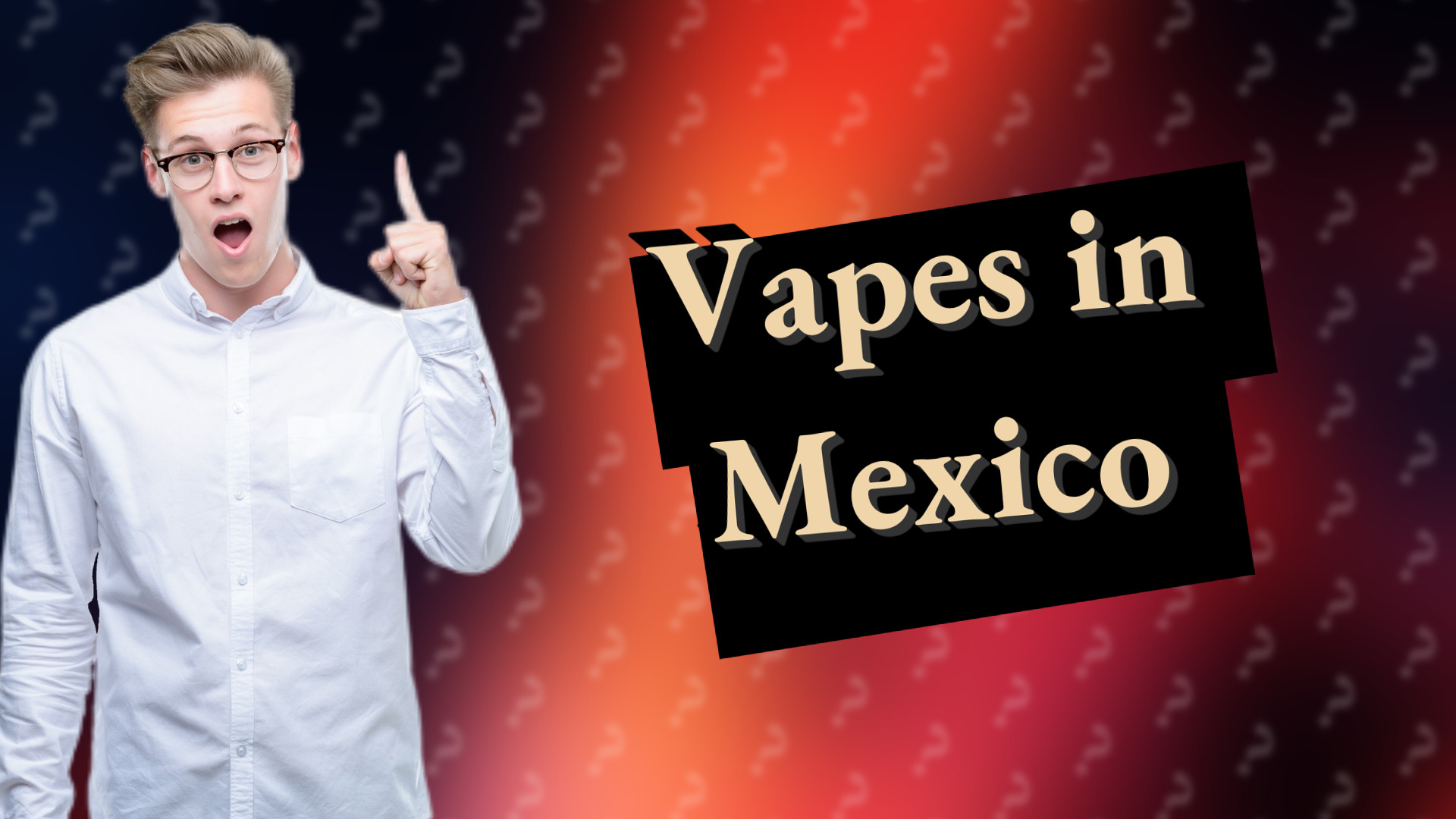 Vapes in Mexico