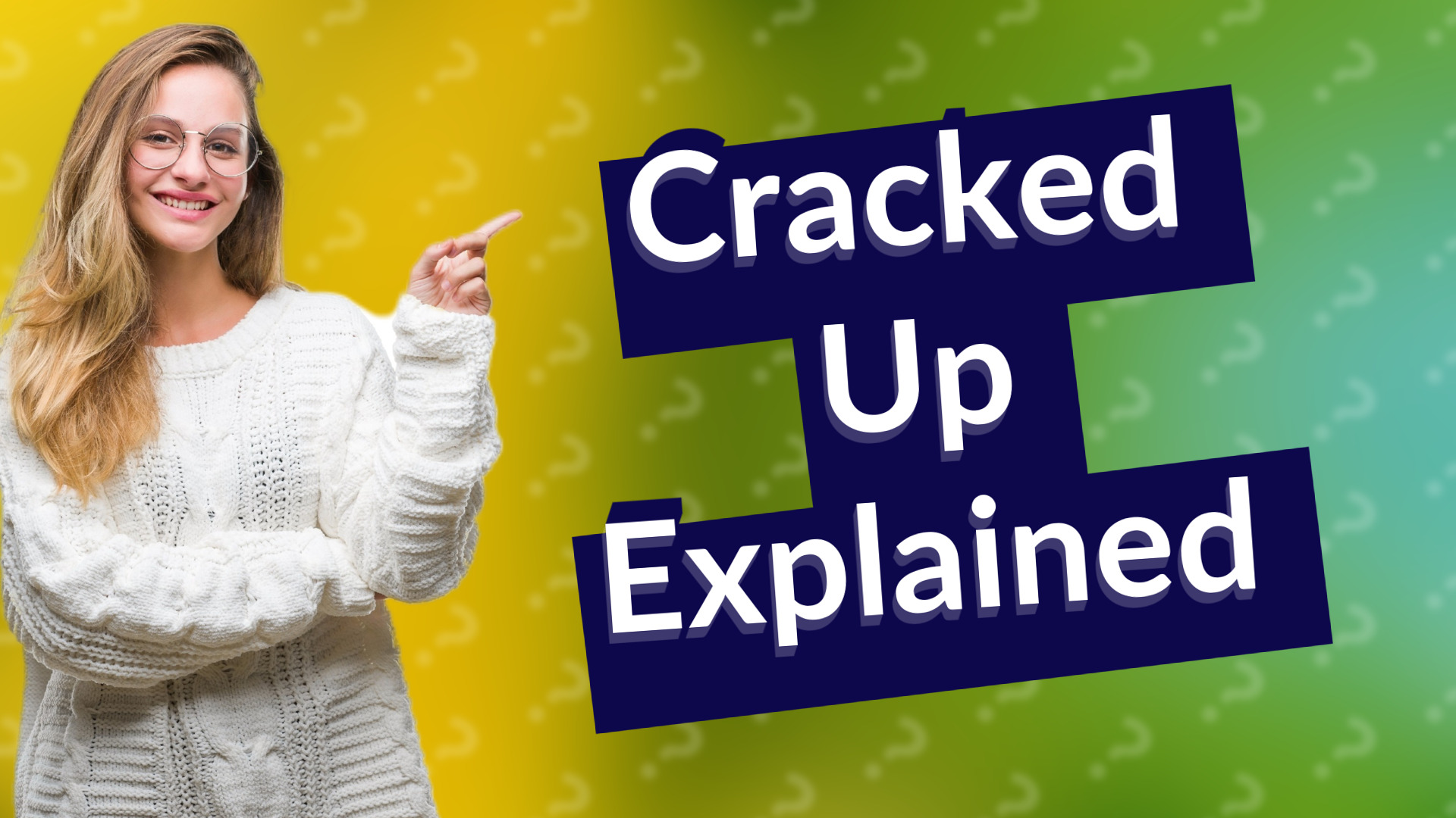 Cracked Up Explained